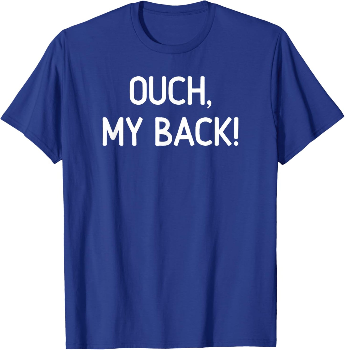 Ouch My Back, Funny, Jokes, Sarcastic T-Shirt - T-Shirt | Royal