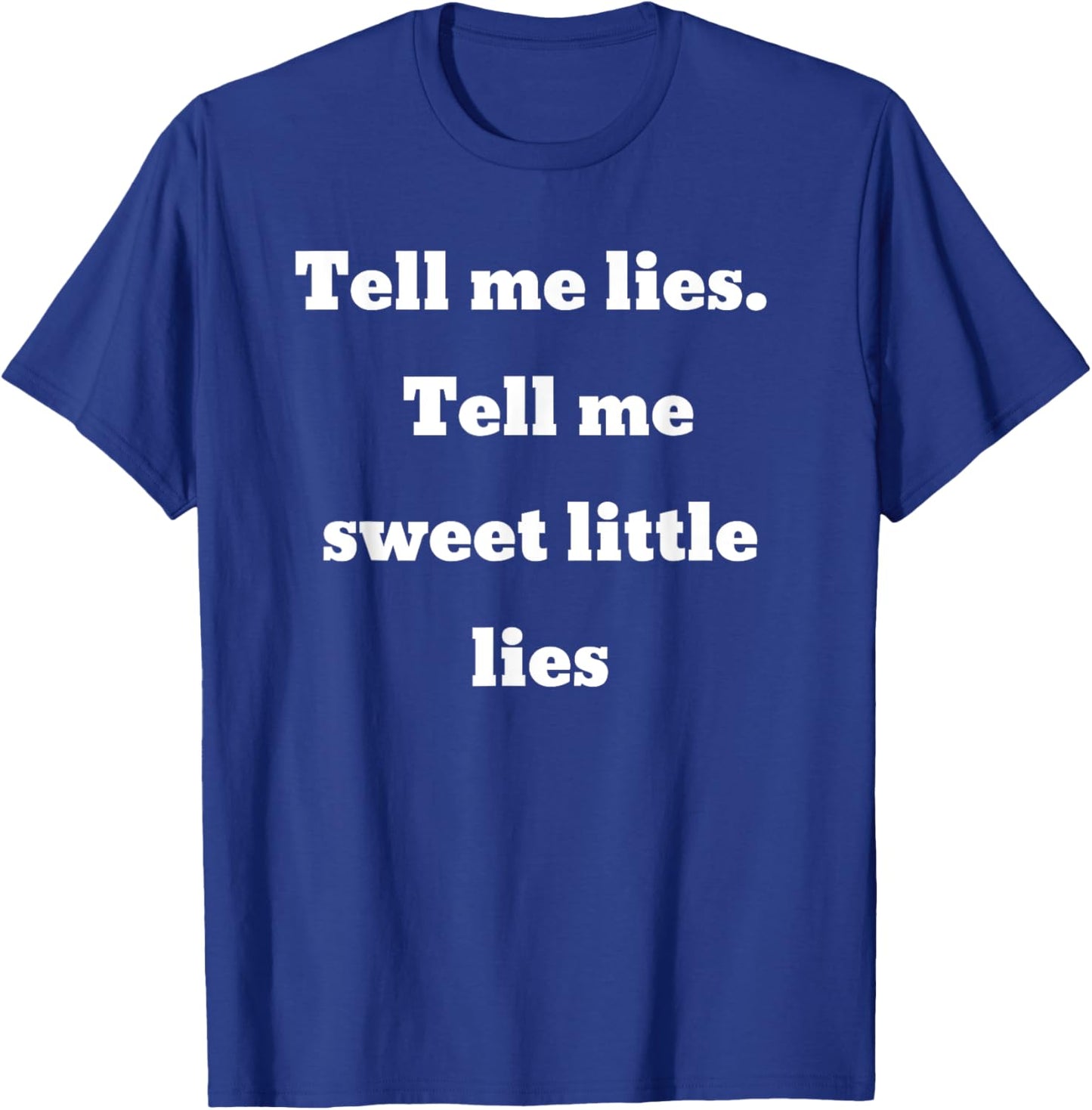 Tell me lies. Tell me sweet little lies T-Shirt - T-Shirt | Royal