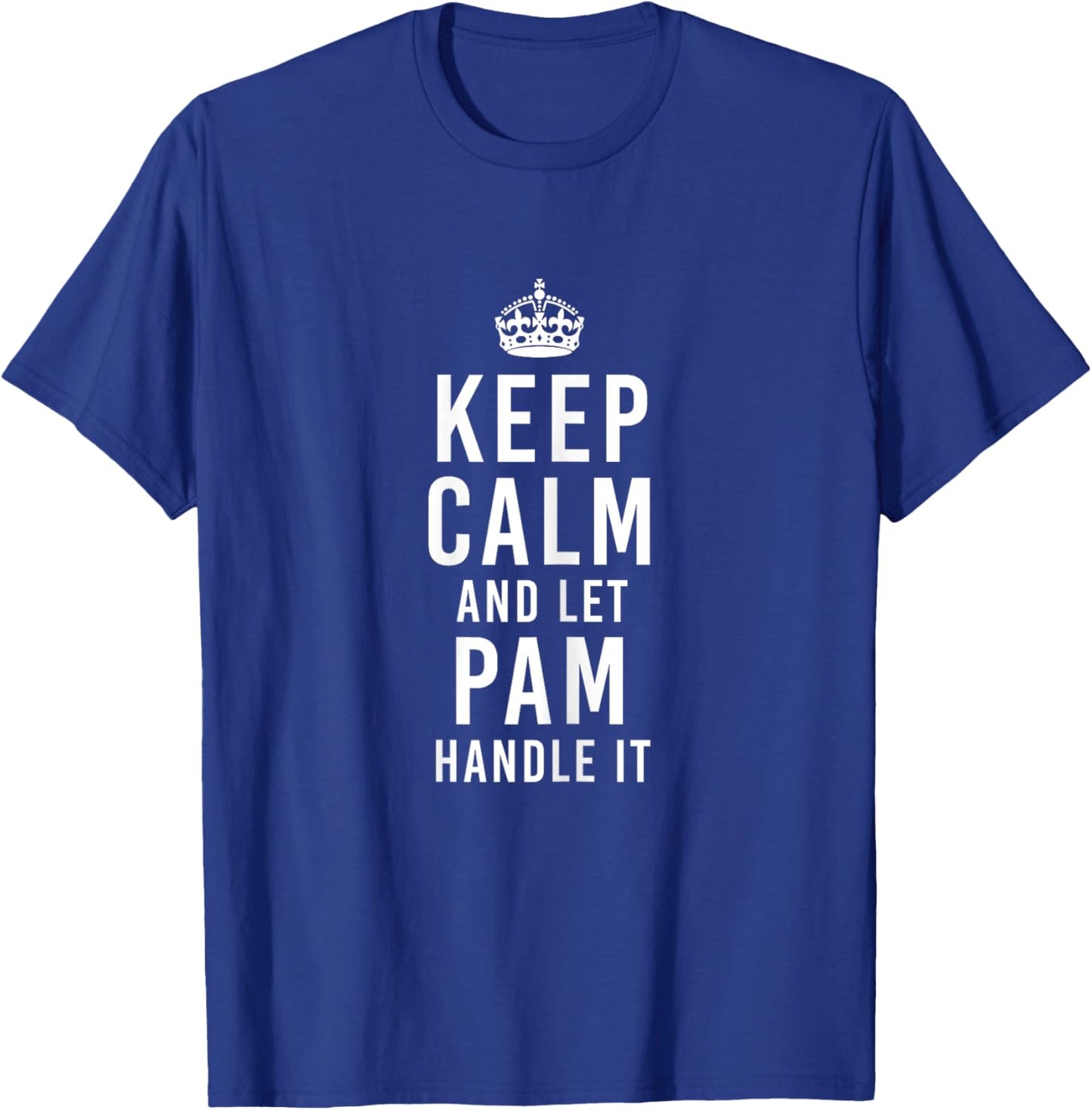 Keep Calm And Let Pam Handle It Funny Gift Women's Name T-Shirt - T-Shirt | Royal