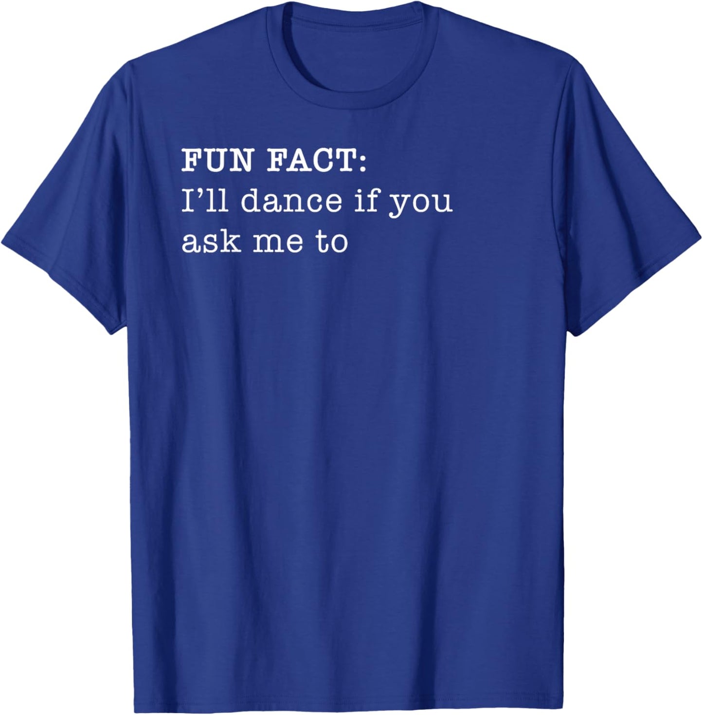 Russ LaChanse I'll Dance If You Ask Me To Personal Fun Fact Design T-Shirt - T-Shirt | Royal