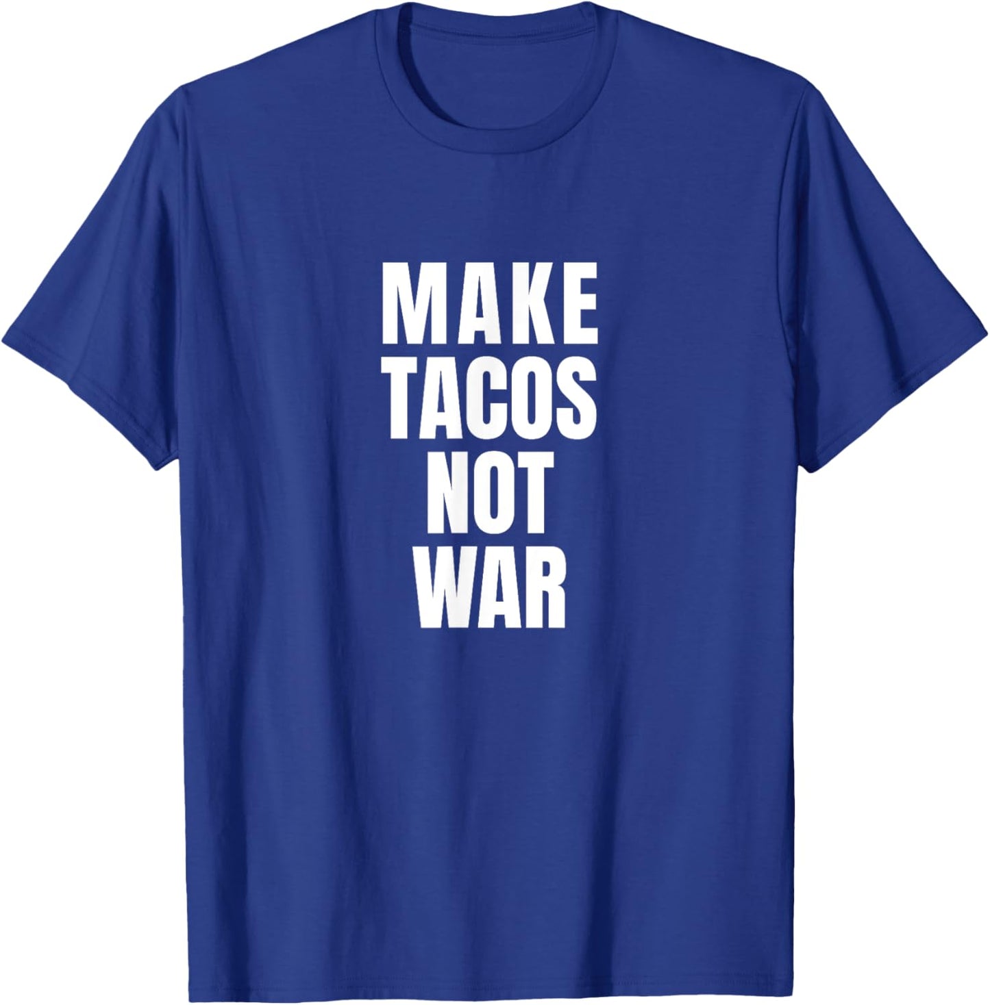 Make Tacos Not War T-Shirt - T-Shirt | Royal