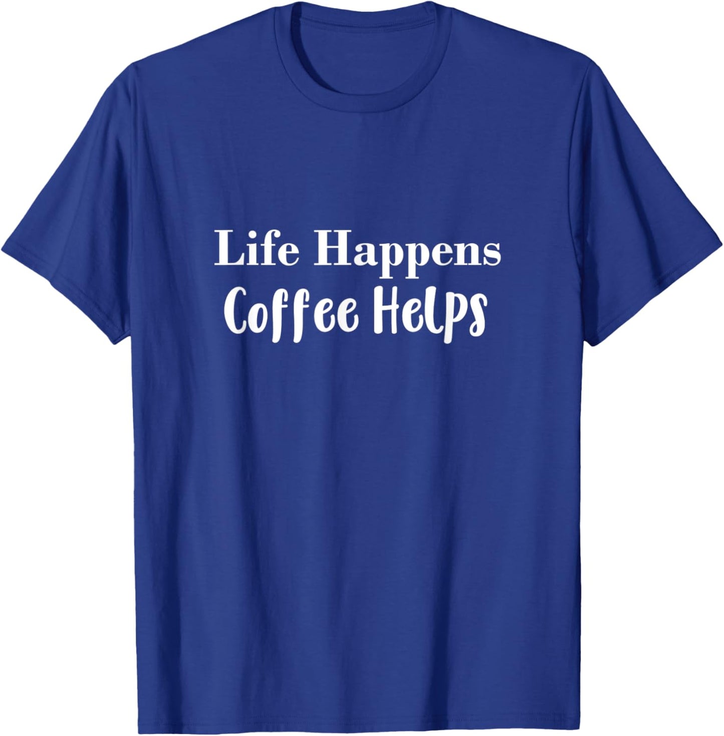 Life Happens Coffee Helps T-Shirt - T-Shirt | Royal