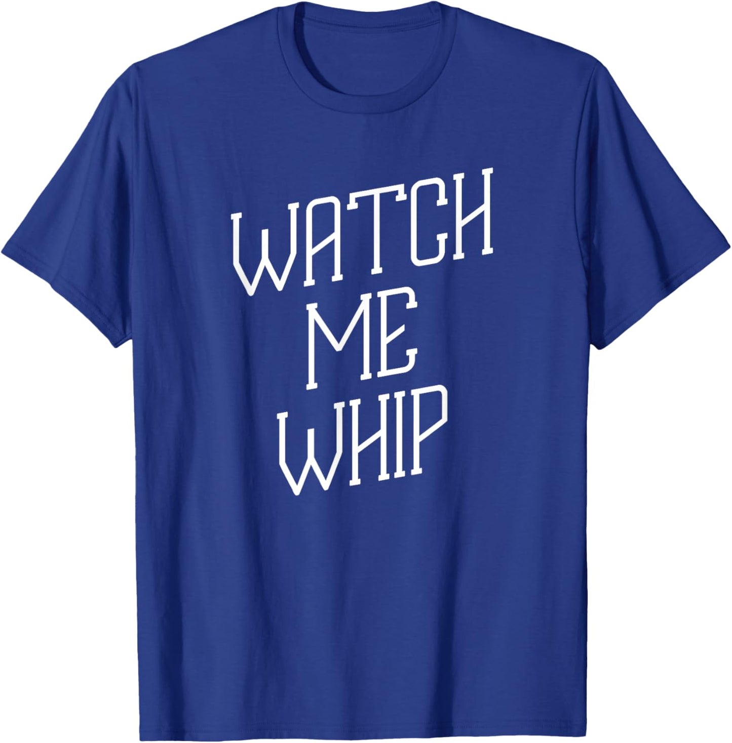 Watch Me Whip Baking Chef Dessert Novelty Funny T-Shirt - T-Shirt | Royal
