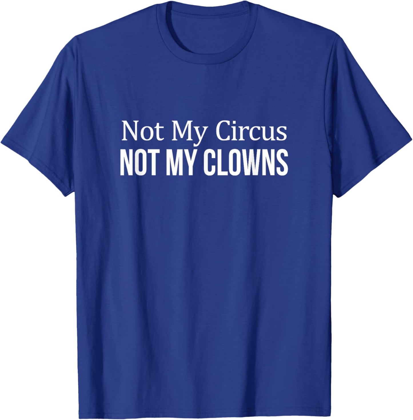 Not My Circus - Not My Clowns T-Shirt - T-Shirt | Royal