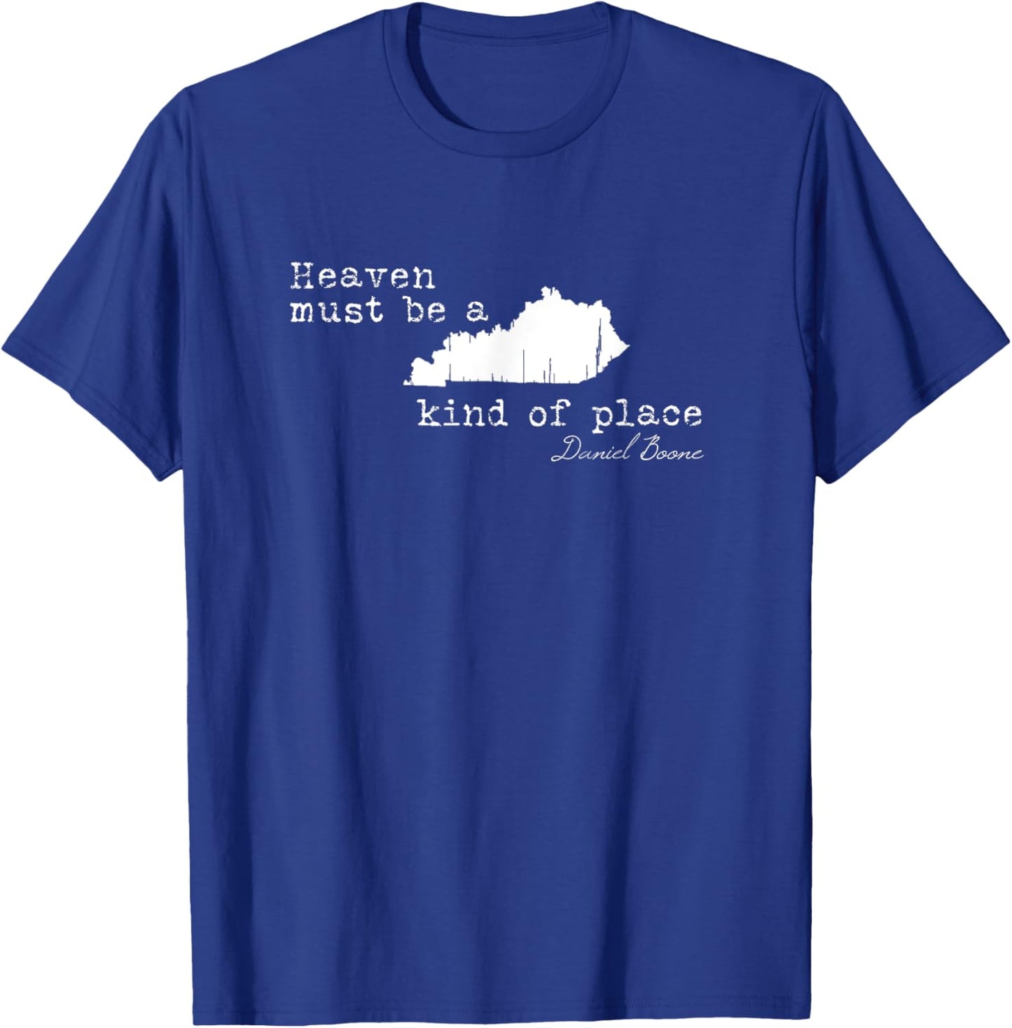 Heaven must be a Kentucky kind of place Daniel Boone Quote T-Shirt - T-Shirt | Royal