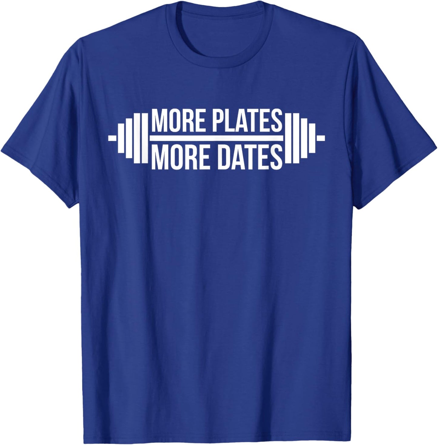 More Plates, More Dates Gym and Workout T-Shirt - T-Shirt | Royal