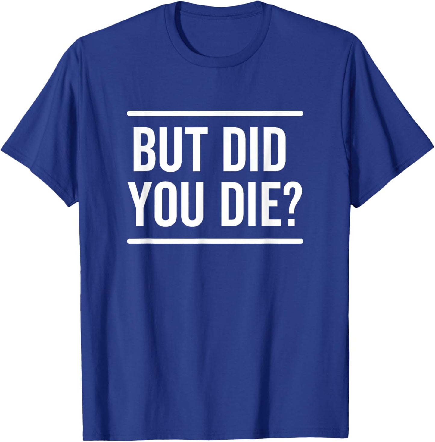 But Did You Die Funny Sarcastic Hangover Workout Fitness T-Shirt - T-Shirt | Royal