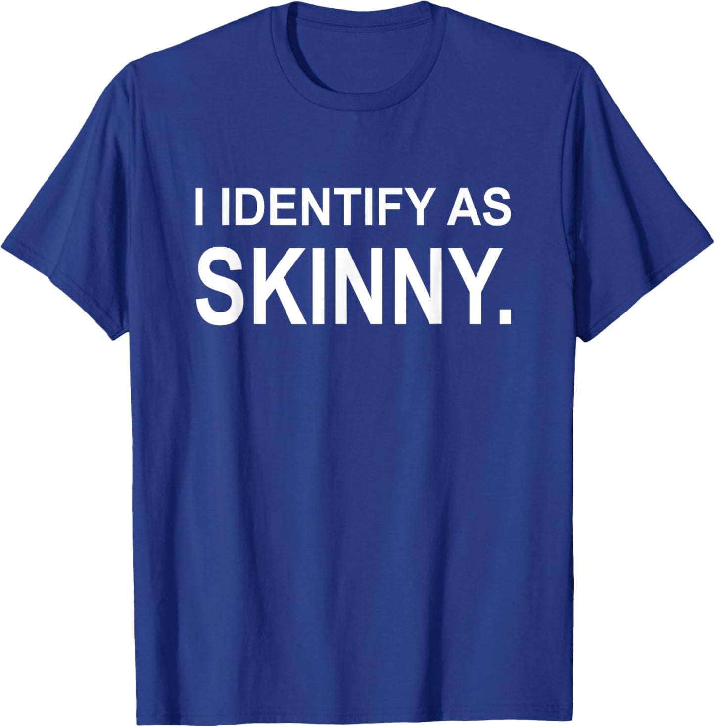Funny I Identify As Skinny Jokes Sarcastic Sayings Gifts T-Shirt - T-Shirt | Royal