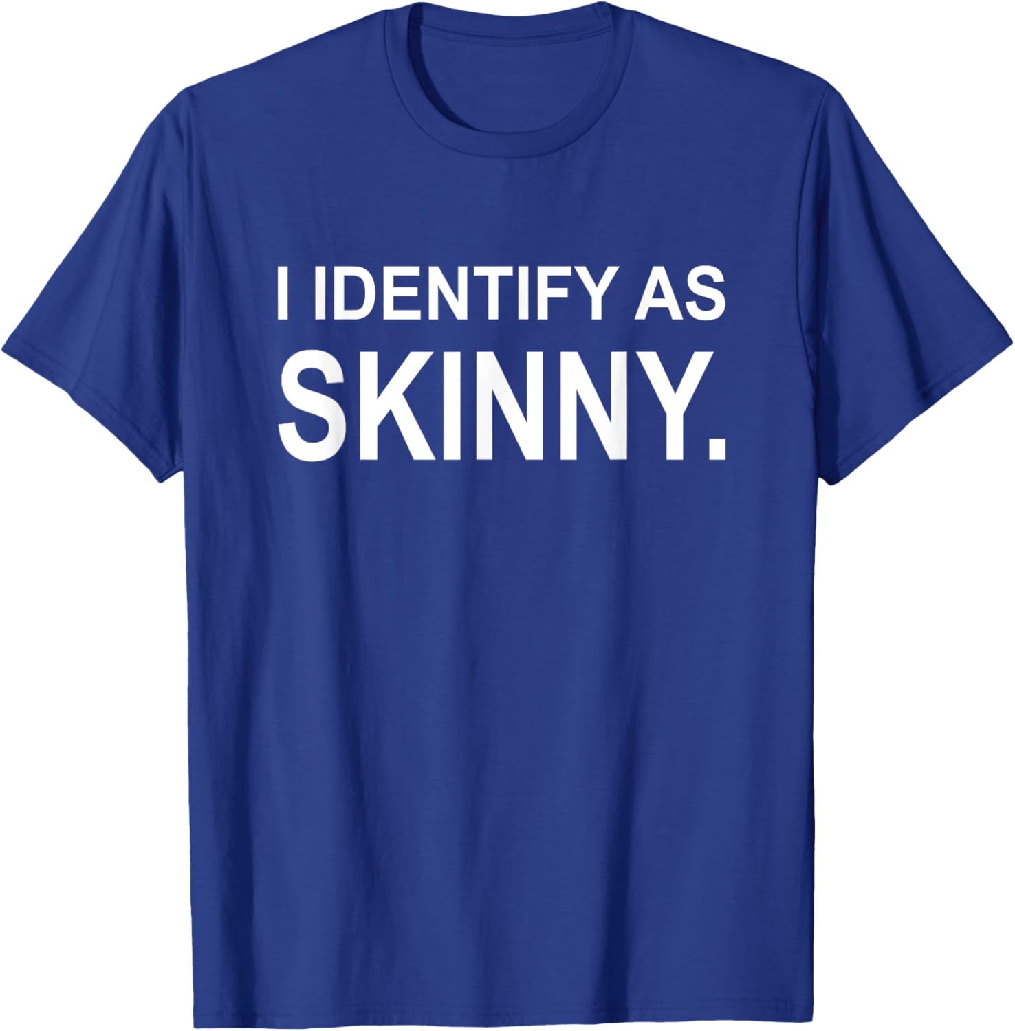 Funny I Identify As Skinny Jokes Sarcastic Sayings Gifts T-Shirt - T-Shirt | Royal