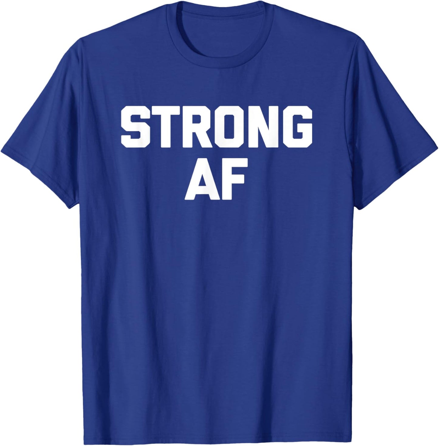 Strong AF funny saying sarcastic novelty humor cool T-Shirt - T-Shirt | Royal