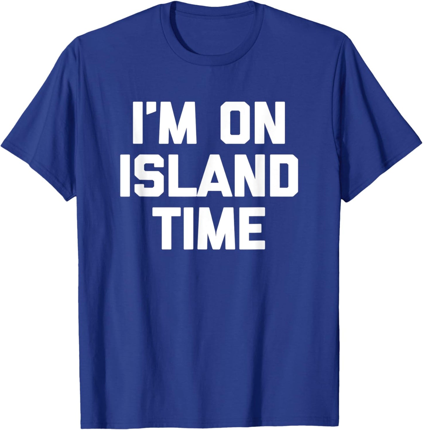 I'm On Island Time funny saying sarcastic novelty T-Shirt - T-Shirt | Royal