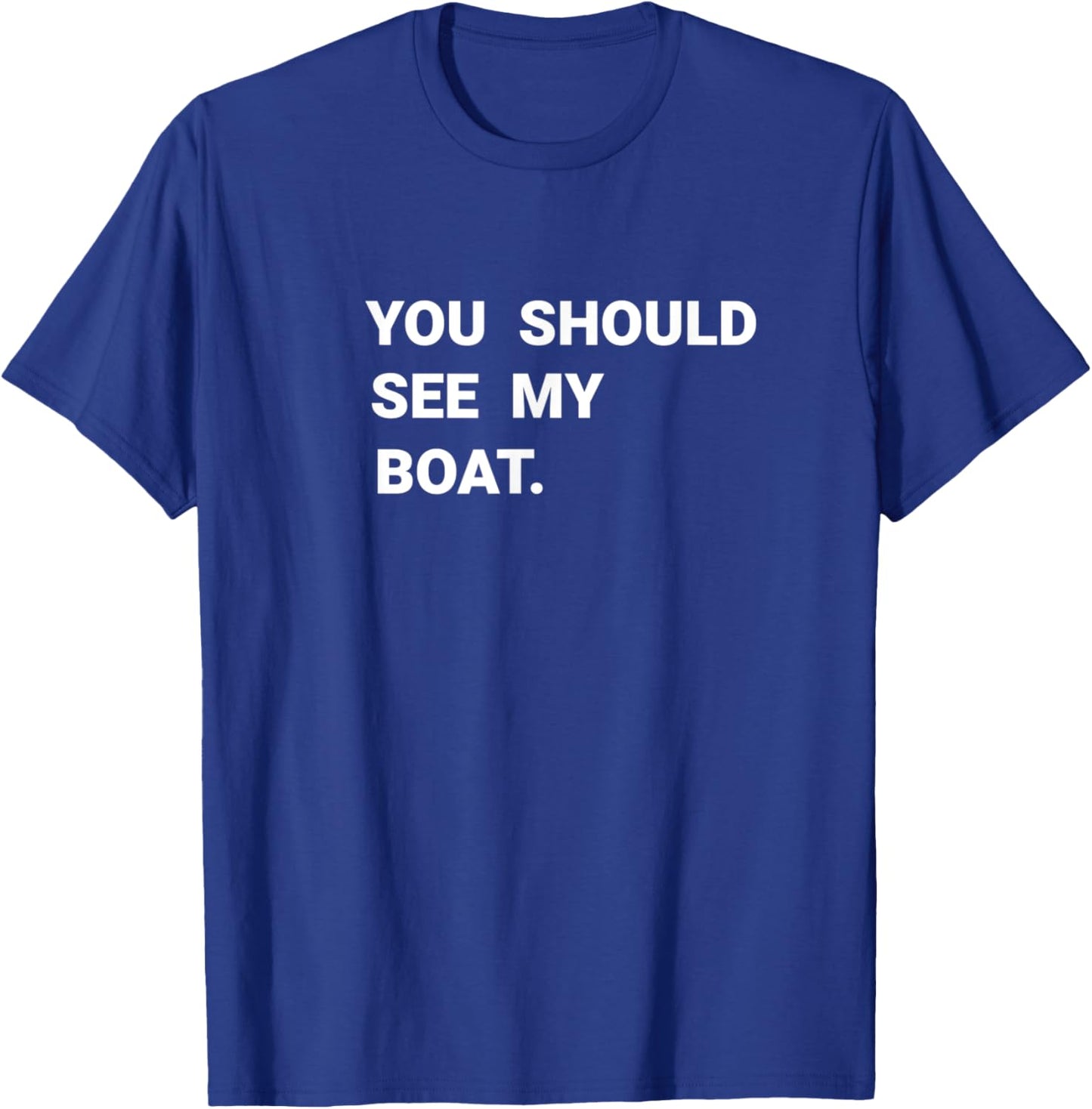 You Should See My Boat Boating Captain Funny Gift T-Shirt - T-Shirt | Royal