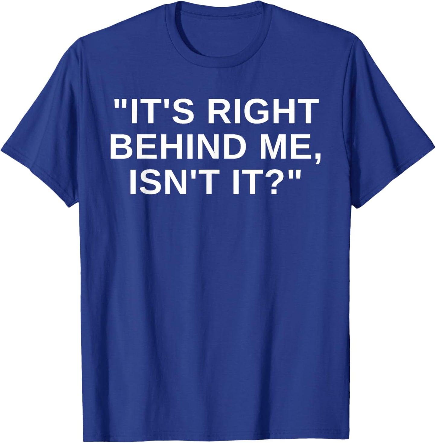 It's Right Behind Me Isn't It Funny Paranormal Ghost Hunting T-Shirt - T-Shirt | Royal