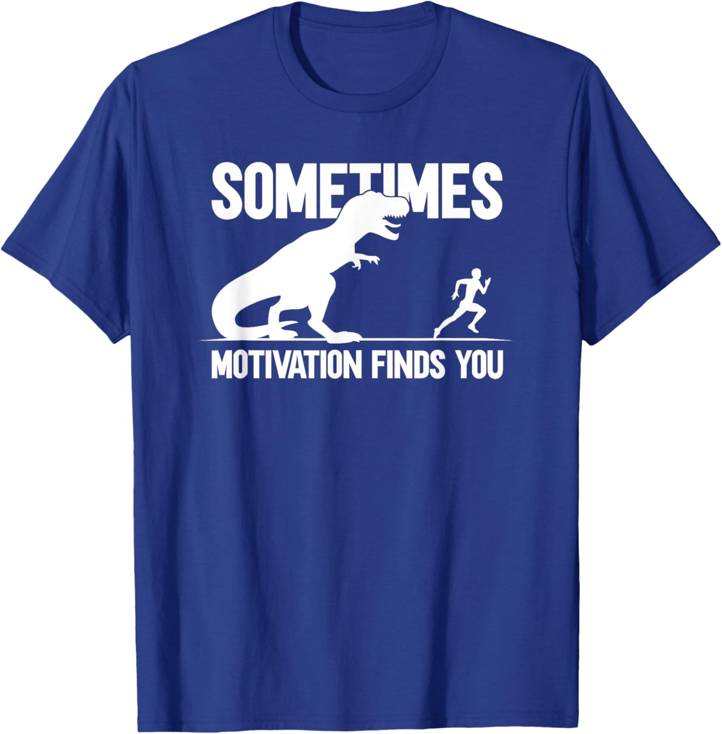 Sometimes Motivation Finds You T-Shirt - T-Shirt | Royal