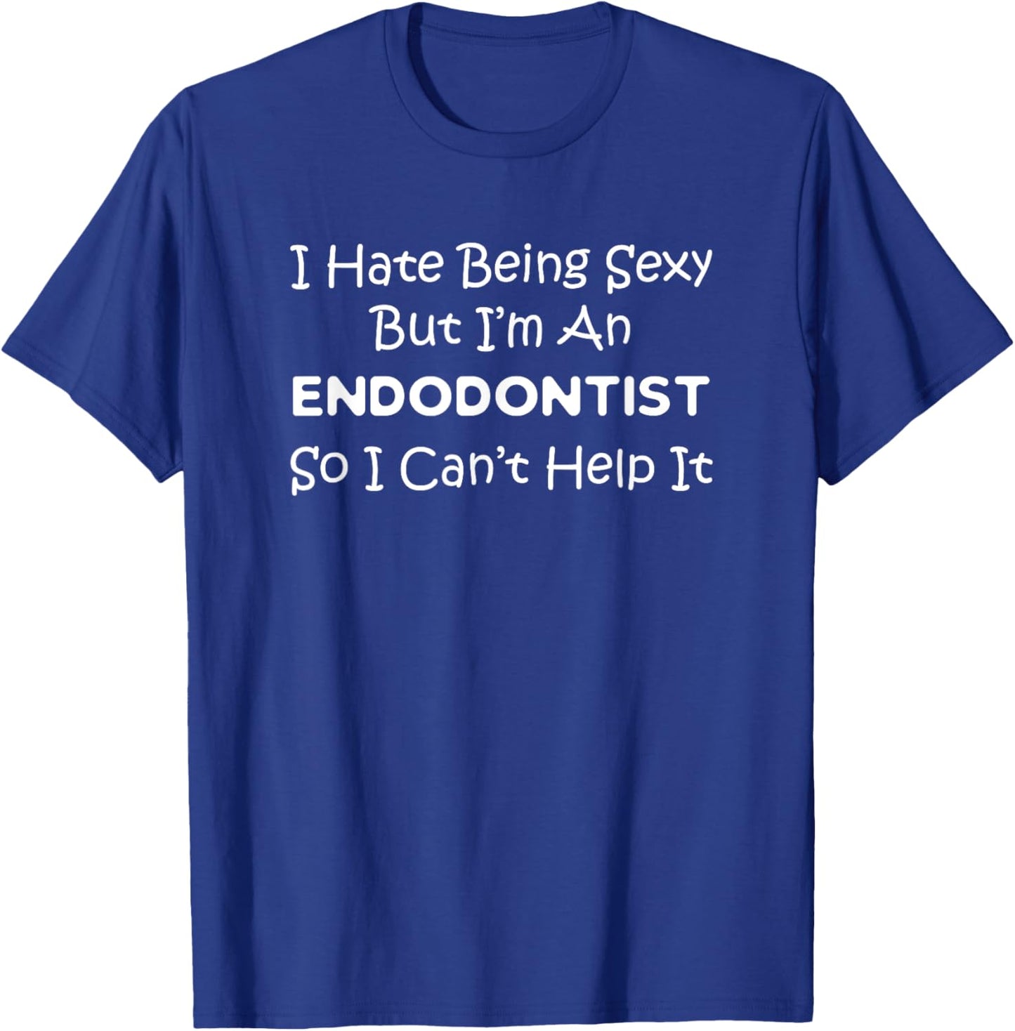 Endodontist Can't Help - Endodontics Dentist Clinic Funny T-Shirt - T-Shirt | Royal