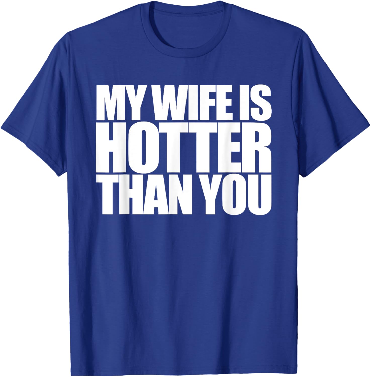 My Wife is Hotter Than Yours You | Girlfriend Men Women Love T-Shirt - T-Shirt | Royal
