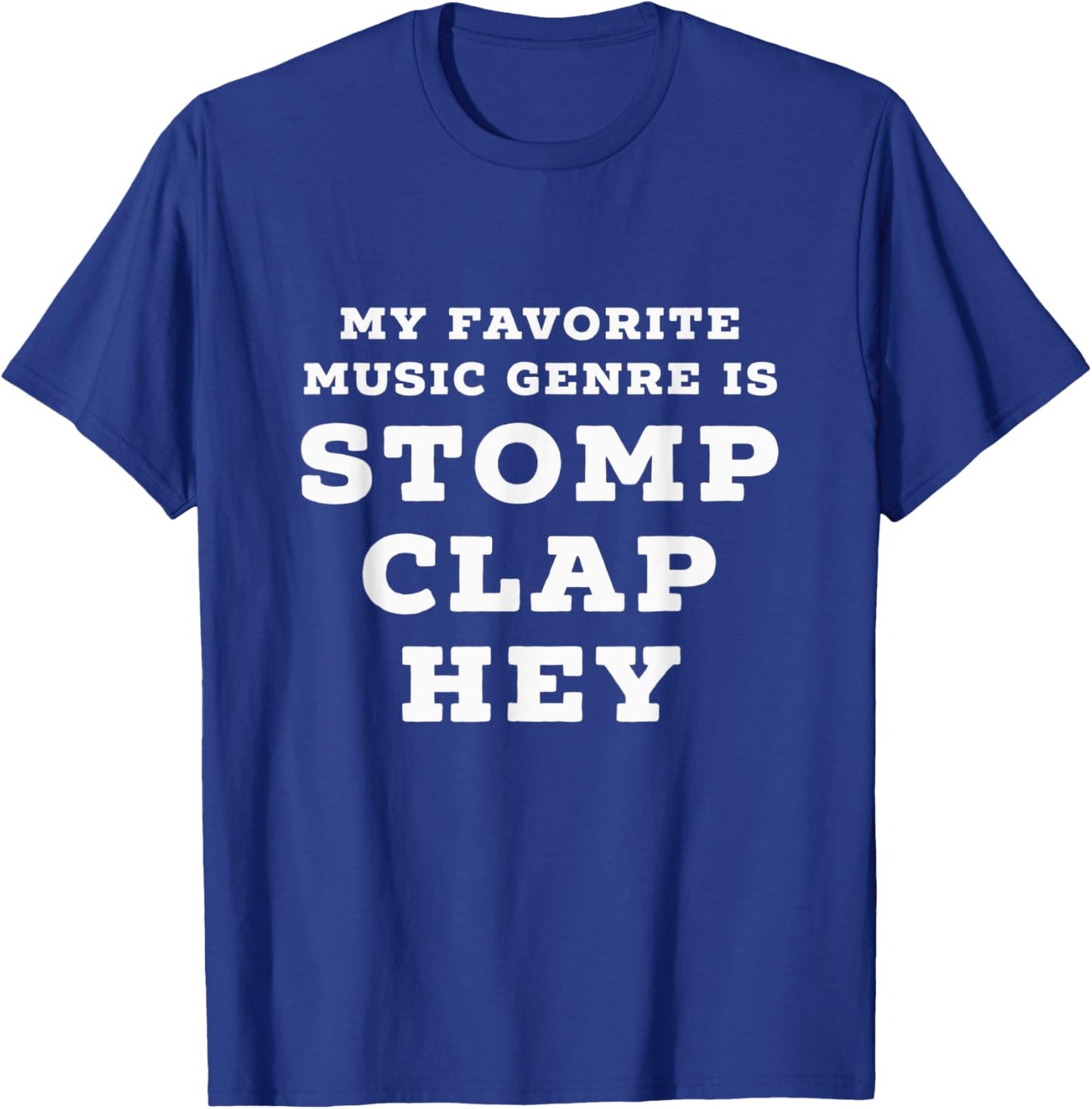My Favorite Music Genre is Stomp, Clap, Hey T-Shirt - T-Shirt | Royal