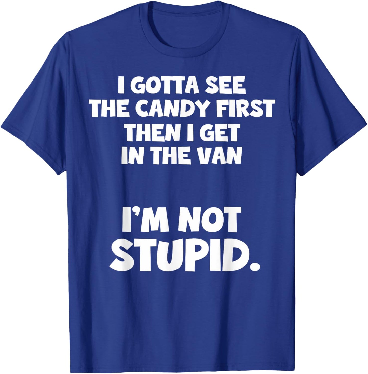 I Gotta See The Candy First I Need To See The Candy First T-Shirt - T-Shirt | Royal