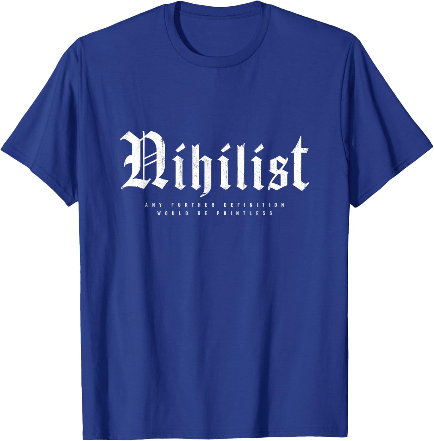 Nihilist Definition Would Be Pointless Philosophy Nihilism T-Shirt - T-Shirt | Royal