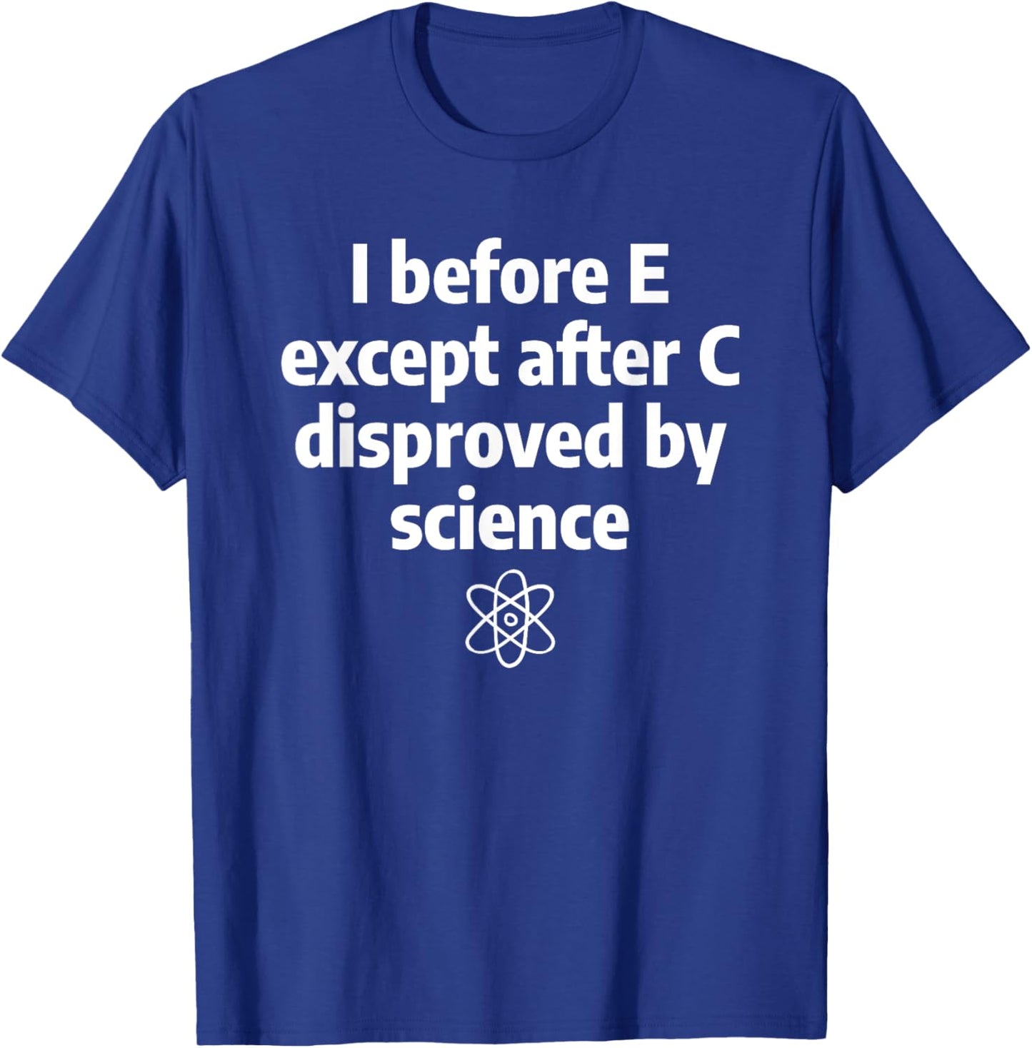 I Before E Except After C Funny Sarcastic English Grammar T-Shirt - T-Shirt | Royal