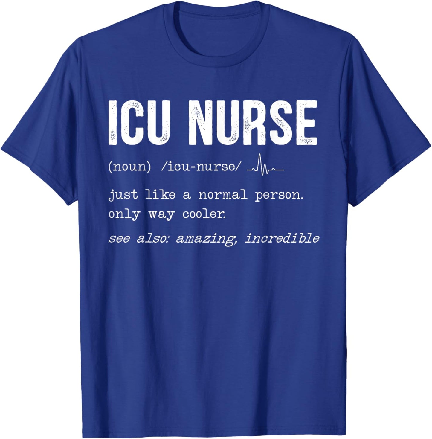 ICU Nurse Definition Hospital RN Medical Intensive Care Unit T-Shirt - T-Shirt | Royal