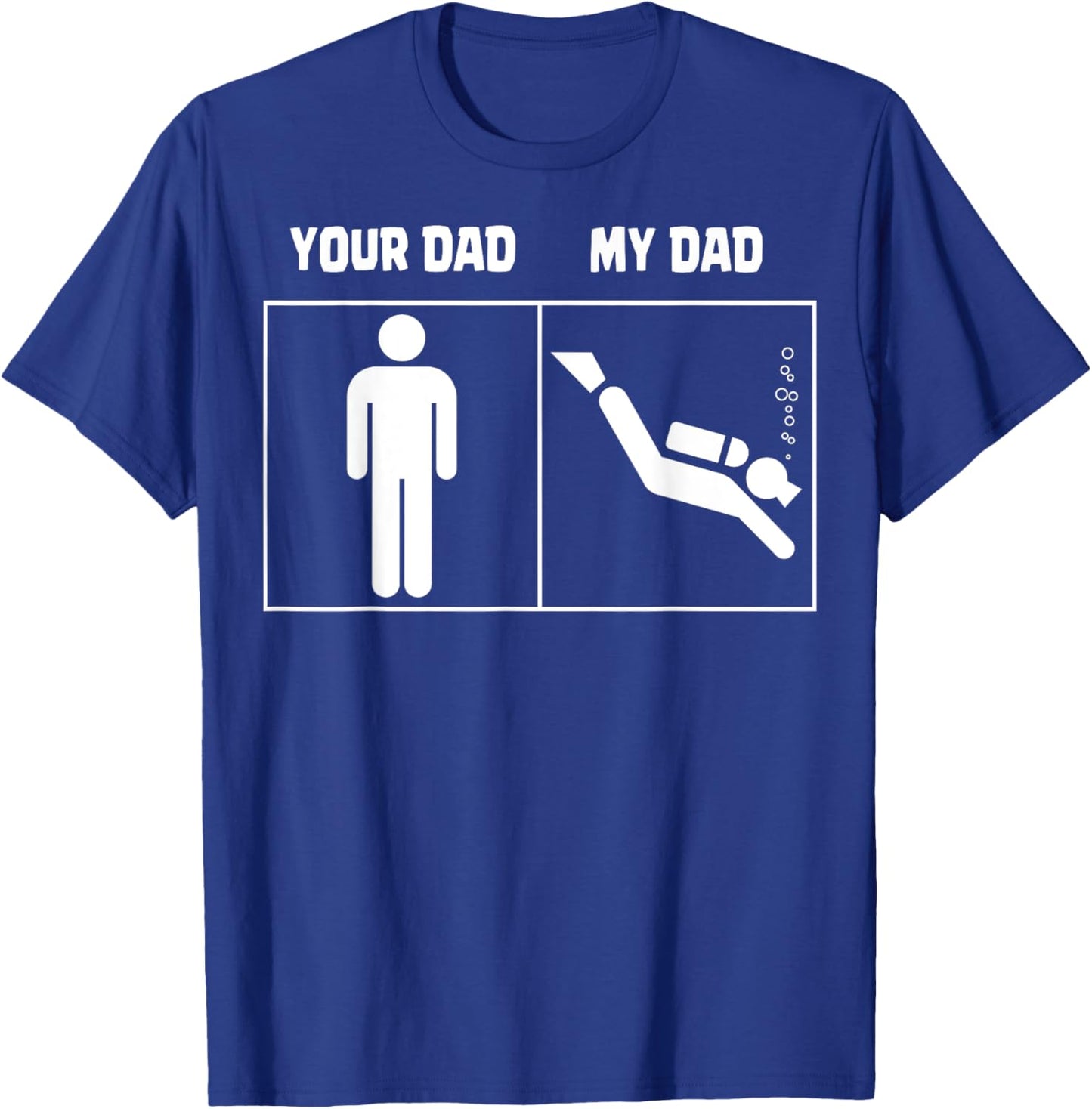 Your Dad My Dad Scuba Diving Art Dive Diver Funny Gifts T-Shirt - T-Shirt | Royal