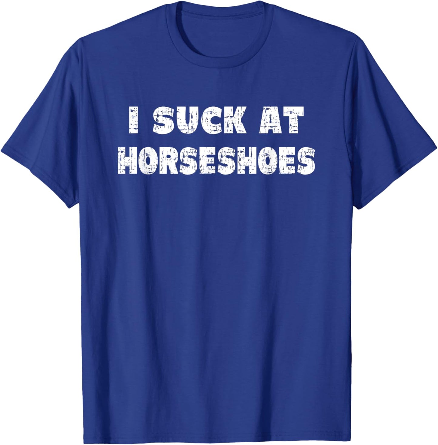 Hilarious I Suck At Horseshoes Quote T-Shirt - T-Shirt | Royal