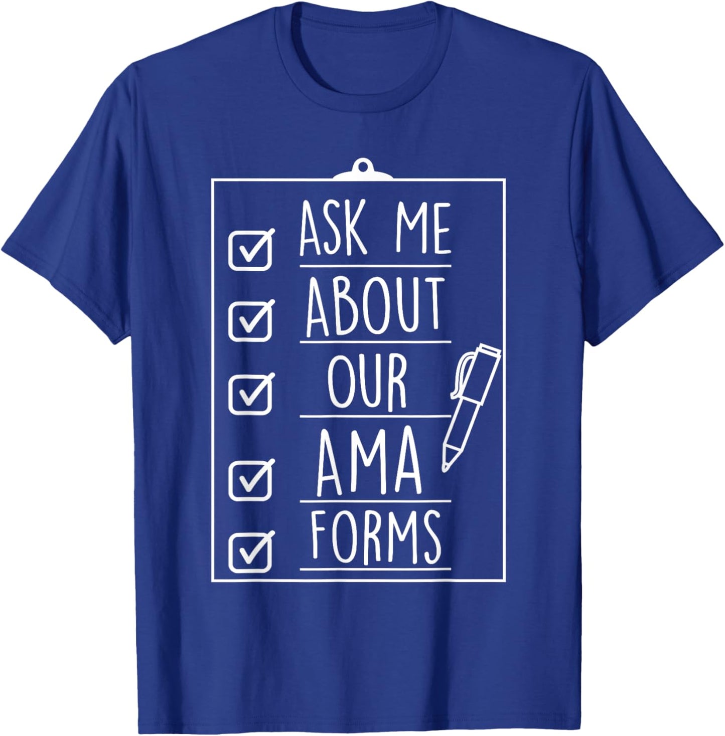 Ask Me About Our AMA Forms Healthcare Nurse T-Shirt - T-Shirt | Royal