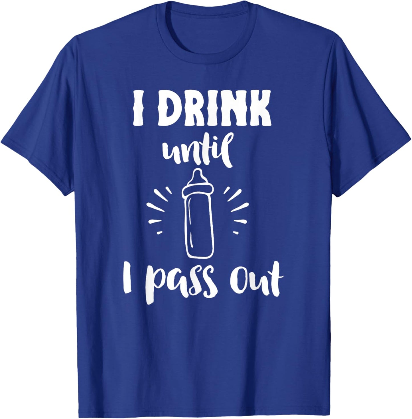 I Drink Till I Pass Out Funny Baby Bottle Cute Newborn T-Shirt - T-Shirt | Royal