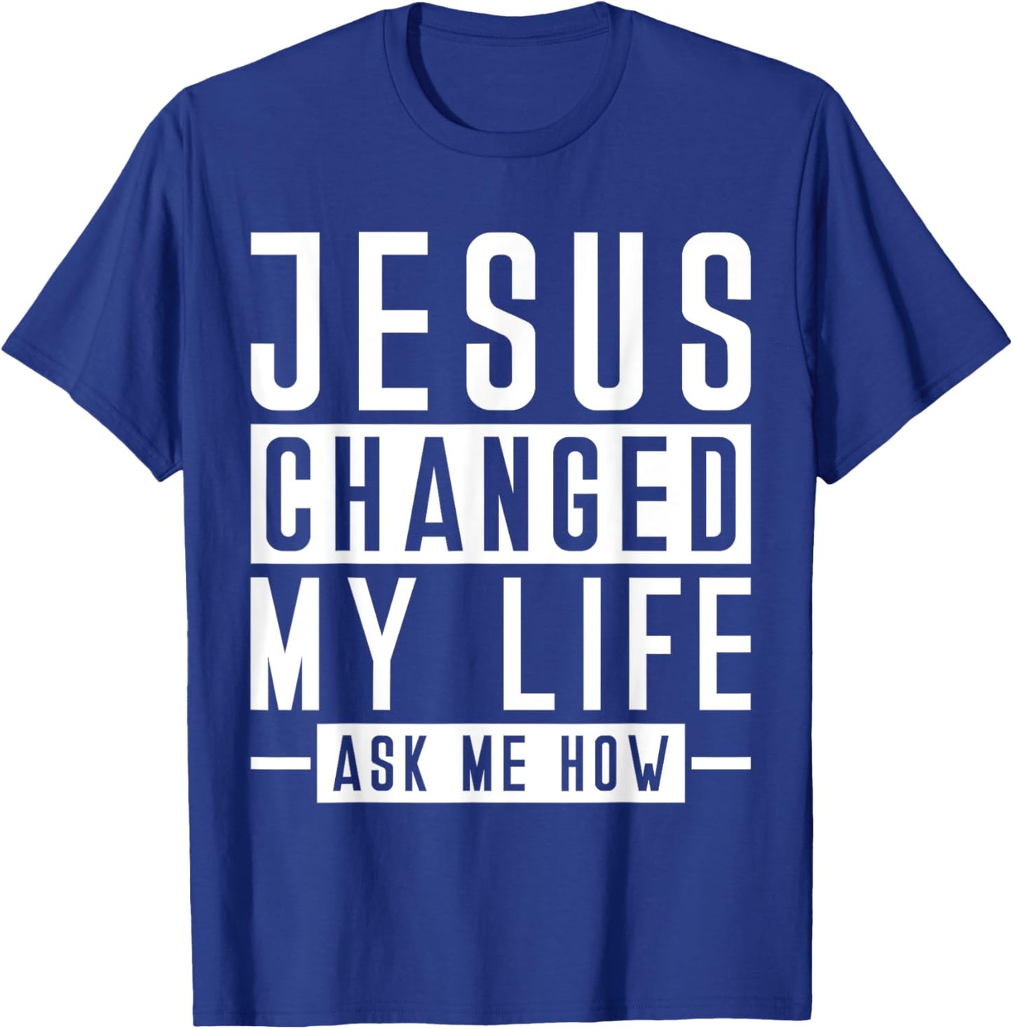 Jesus Changed My Life Ask Me How Faith Prayer Bible Jesus T-Shirt - T-Shirt | Royal