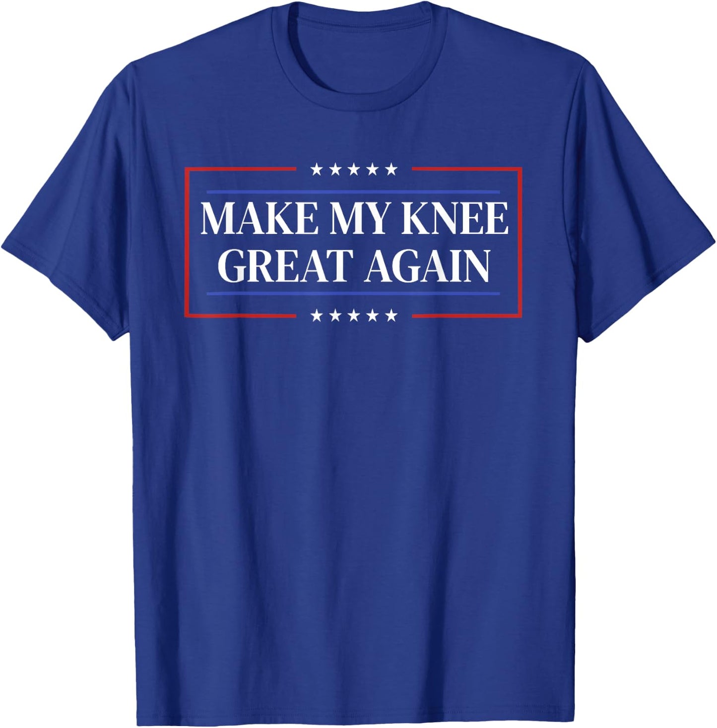 Make My Knee Great Again - Funny Knee Surgery Recovery T-Shirt - T-Shirt | Royal