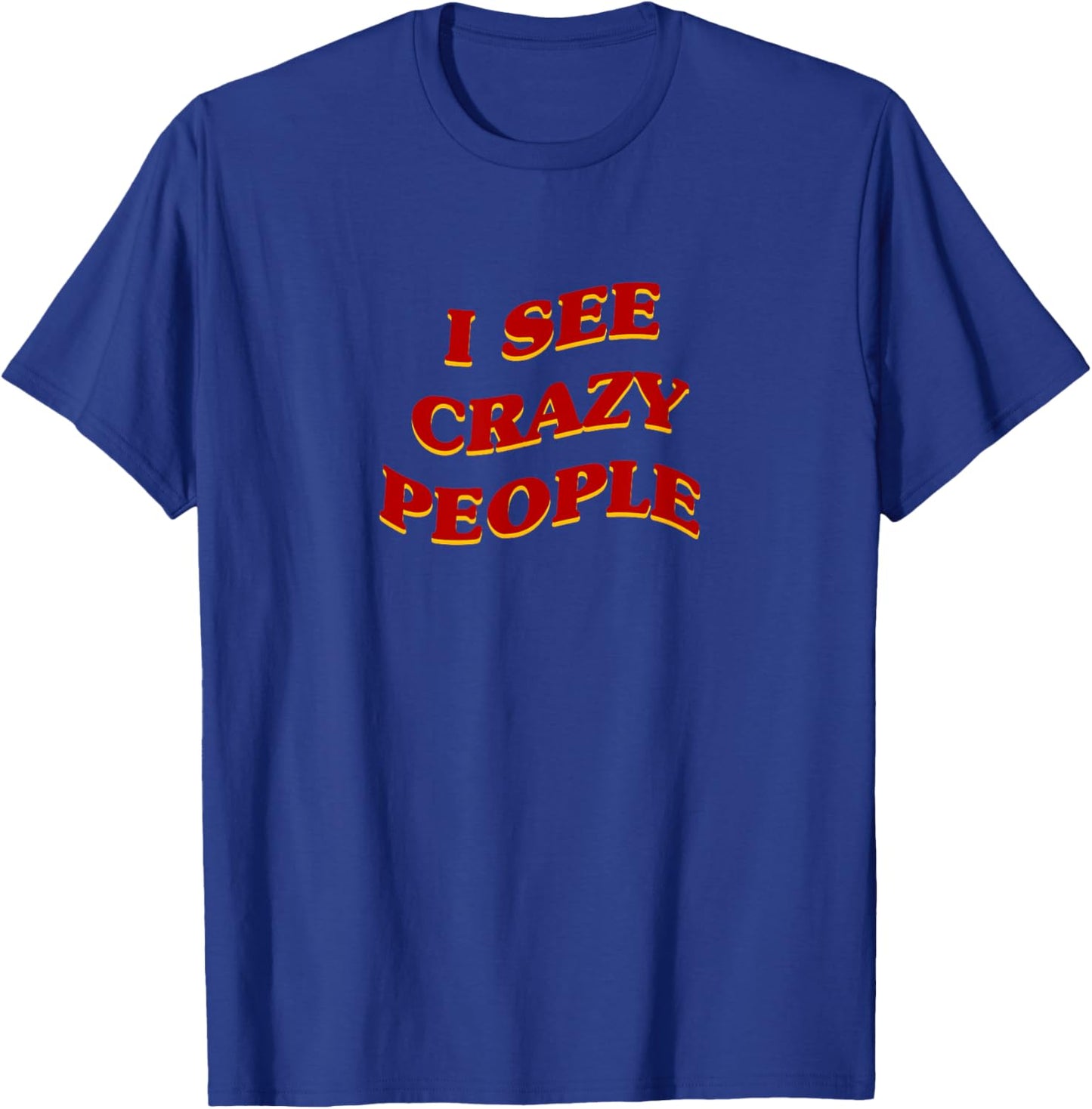 I See Crazy People Aesthetic Sarcastic Saying T-Shirt - T-Shirt | Royal