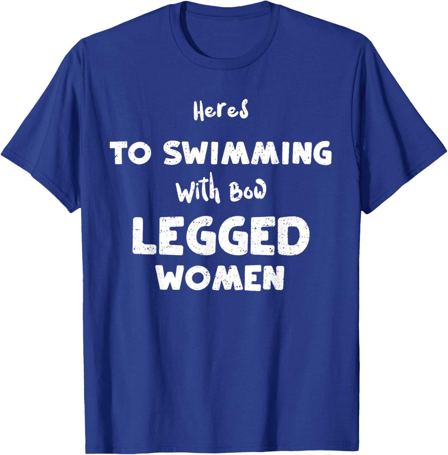 Swimming: Heres To Swimming With Bow Legged... Water sports T-Shirt - T-Shirt | Royal
