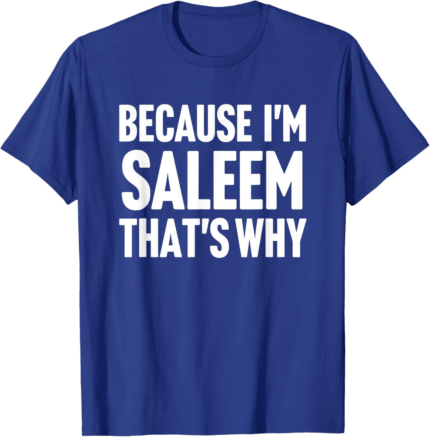 Because I'm Saleem That's Why Am Personalized Name T-Shirt - T-Shirt | Royal