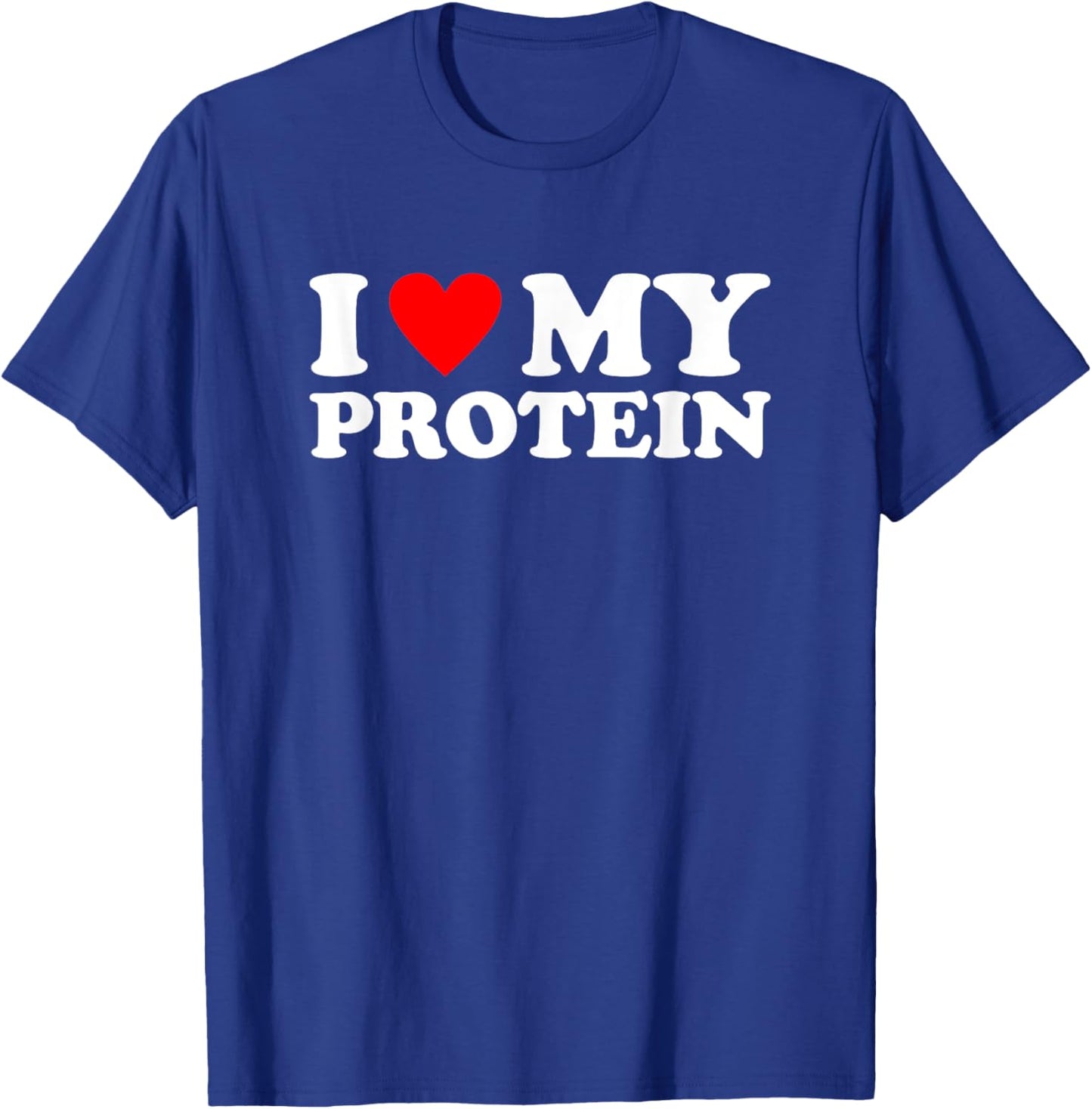 I Love My Protein Shirt Workout Gym I Heart My Protein T-Shirt - T-Shirt | Royal