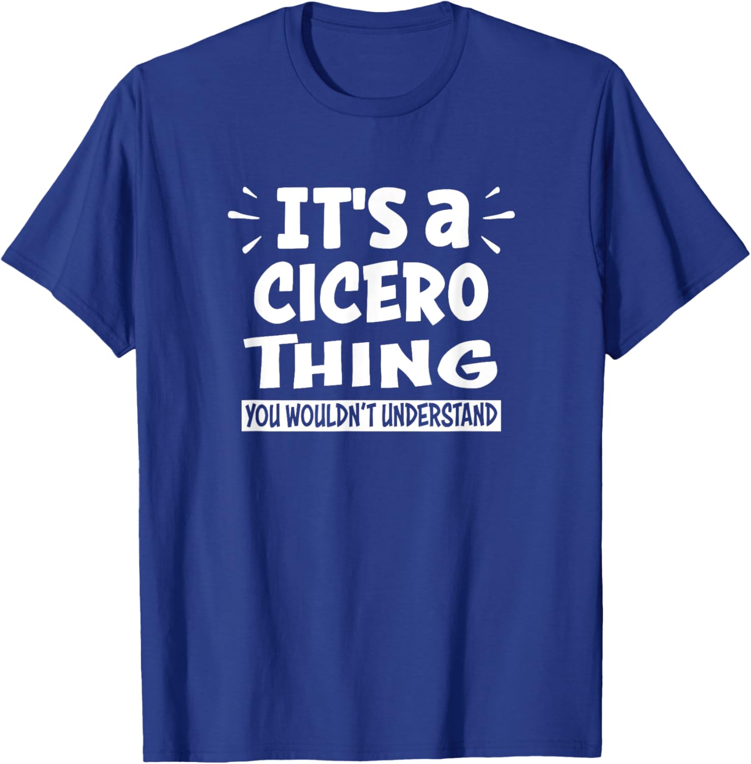 Cicero Lovers Apparel Cicero Lovers Thing You Wouldn't Understand -Adults Kids Black Short Sleeve Small Modern Casual T-Shirt - T-Shirt | Royal