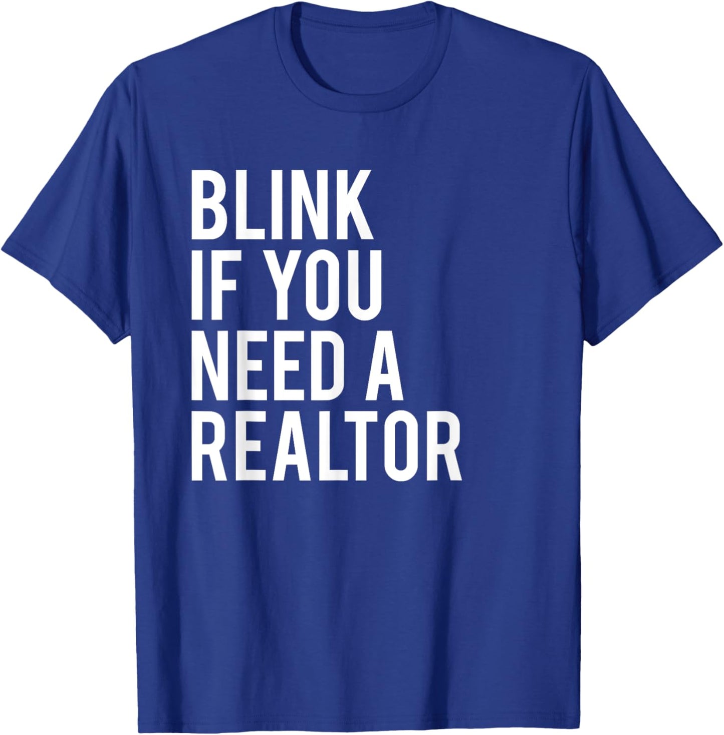 Funny Real Estate Agent Quote Blink If You Need A Realtor T-Shirt - T-Shirt | Royal
