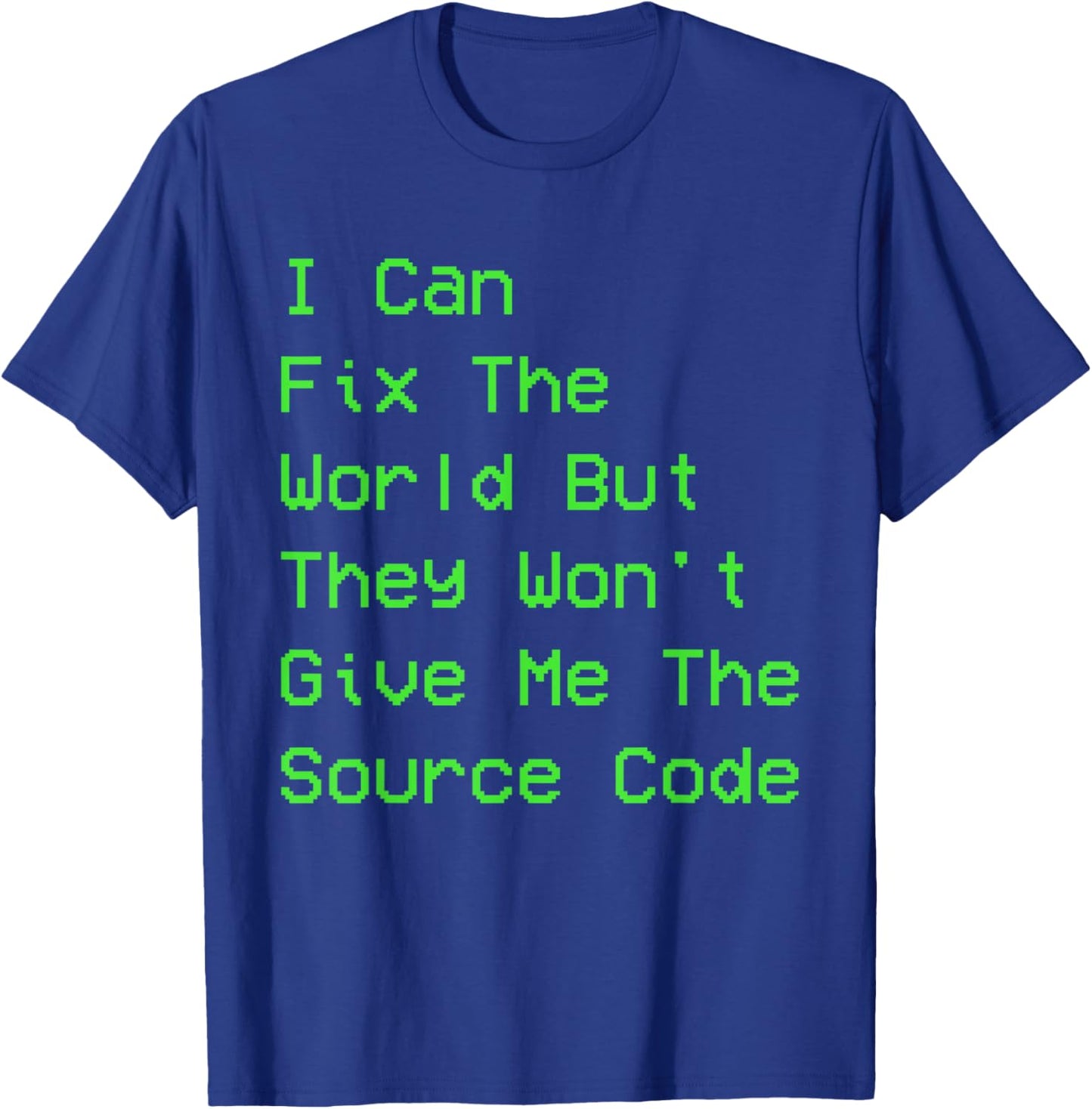 I can fix the world but they won't give me the source code T-Shirt - T-Shirt | Royal