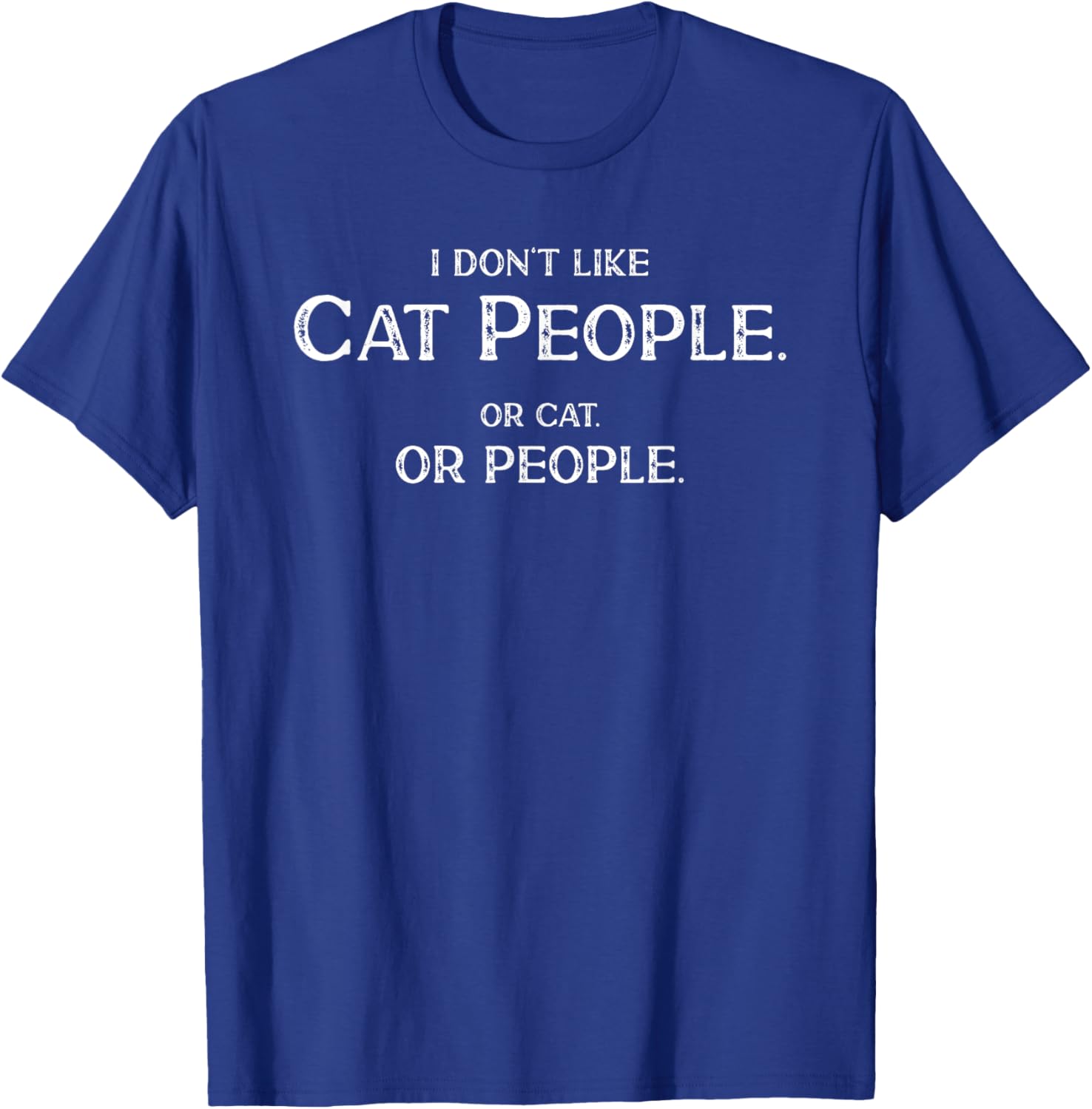 I Don't Like Cat People Funny Saying Misanthropist T-Shirt - T-Shirt | Royal