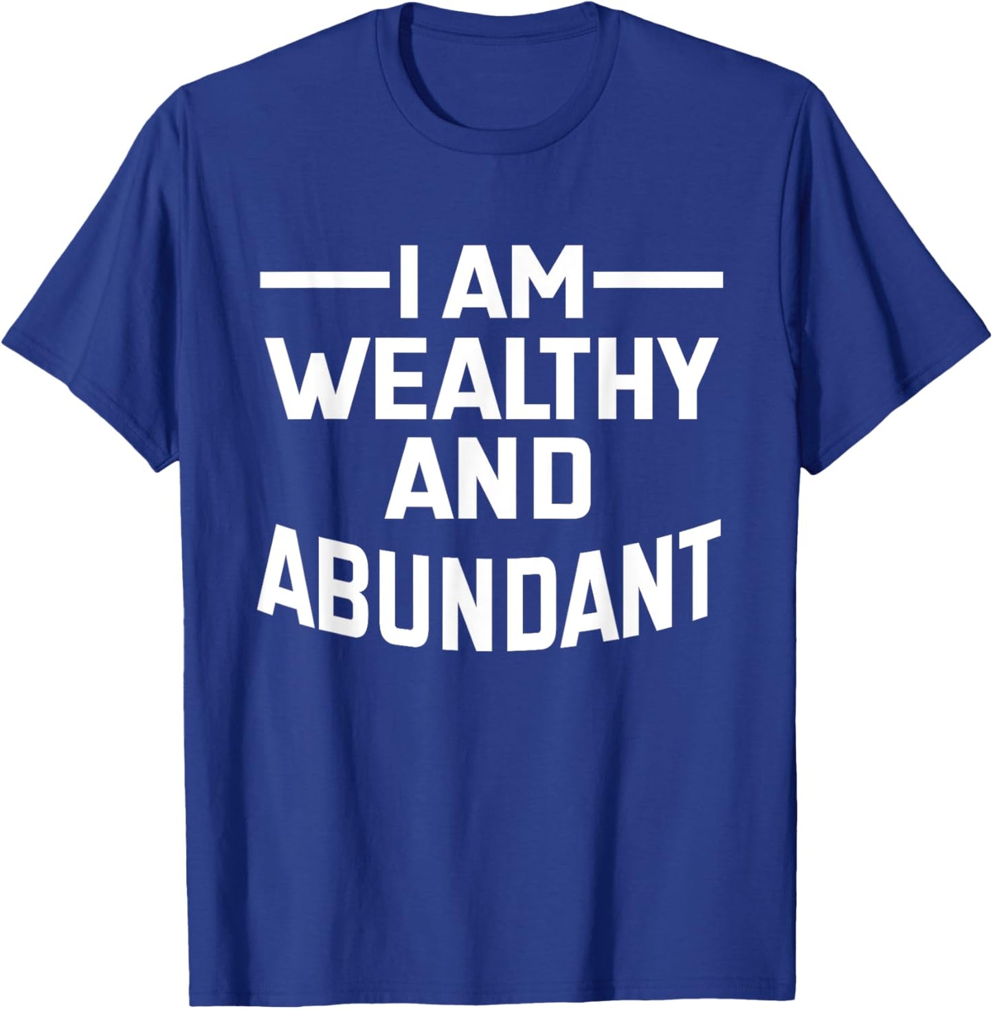I Am Wealthy And Abundant Affirmation Manifest Positivity T-Shirt - T-Shirt | Royal