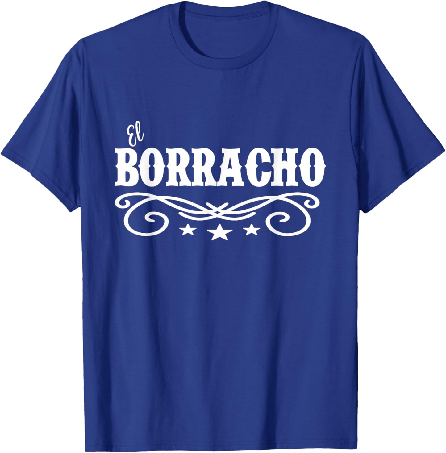 El Borracho - Funny Latino T Shirt T-Shirt - T-Shirt | Royal