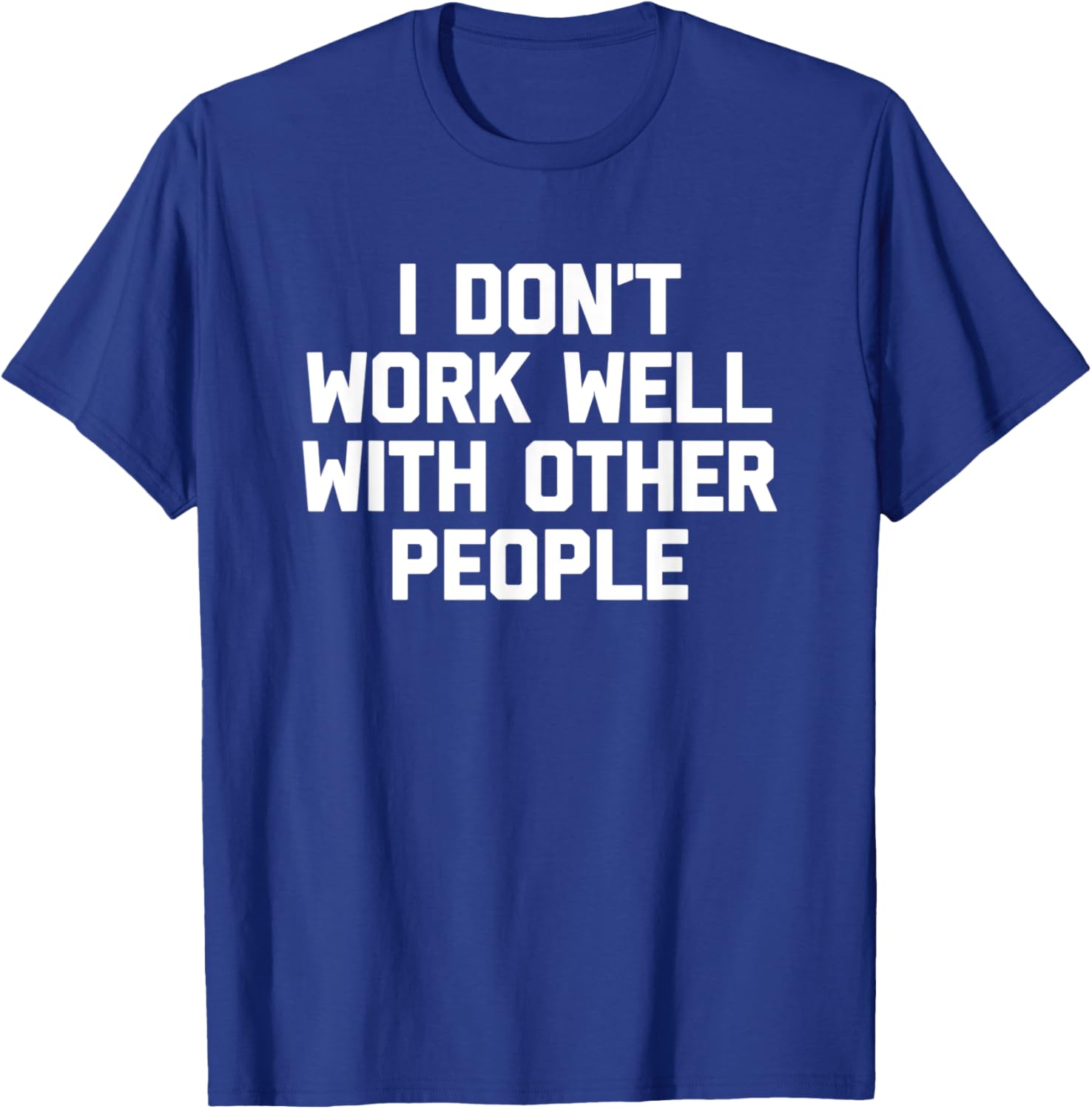 I Don't Work Well With Other People - Funny Office Job Work T-Shirt - T-Shirt | Royal