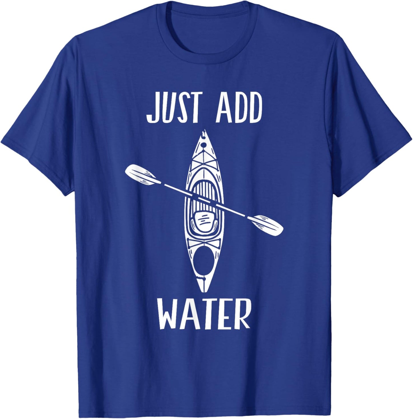 Just Add Water - Funny Kayak Kayaking Kayaker Small T-Shirt - T-Shirt | Royal