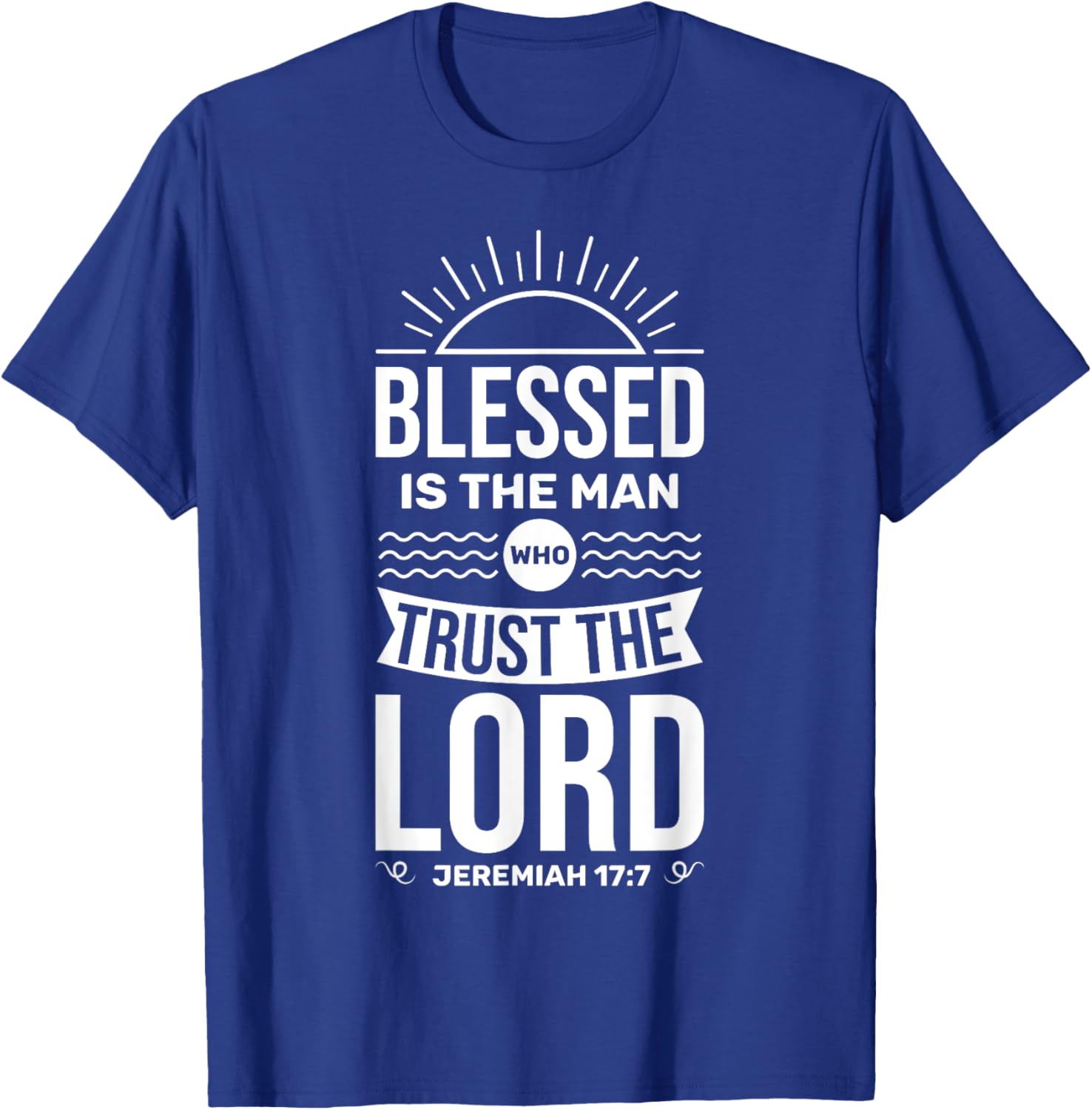 Bible Verse Blessed Is The Man Who Trusts The Lord Jesus T-Shirt - T-Shirt | Royal