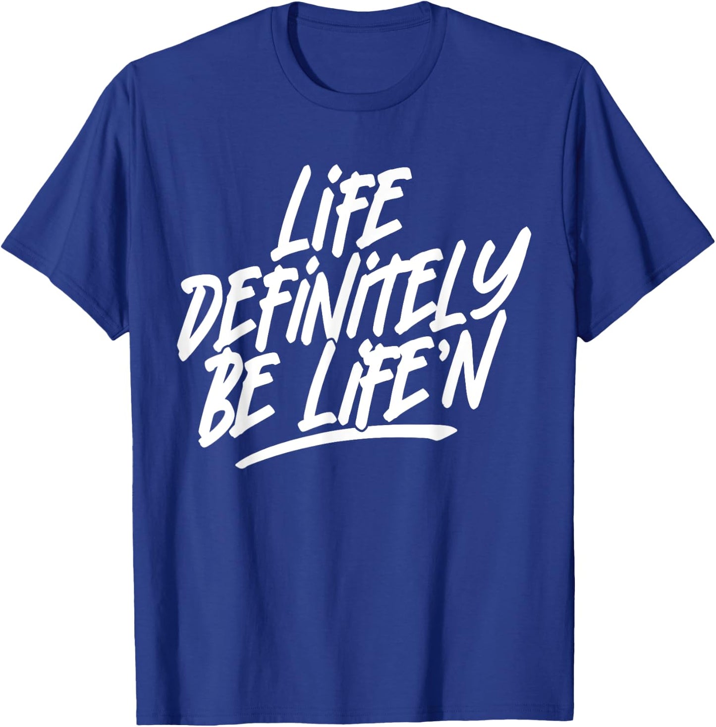 Life Definitely Be Life'n Funny Quote T-Shirt - T-Shirt | Royal