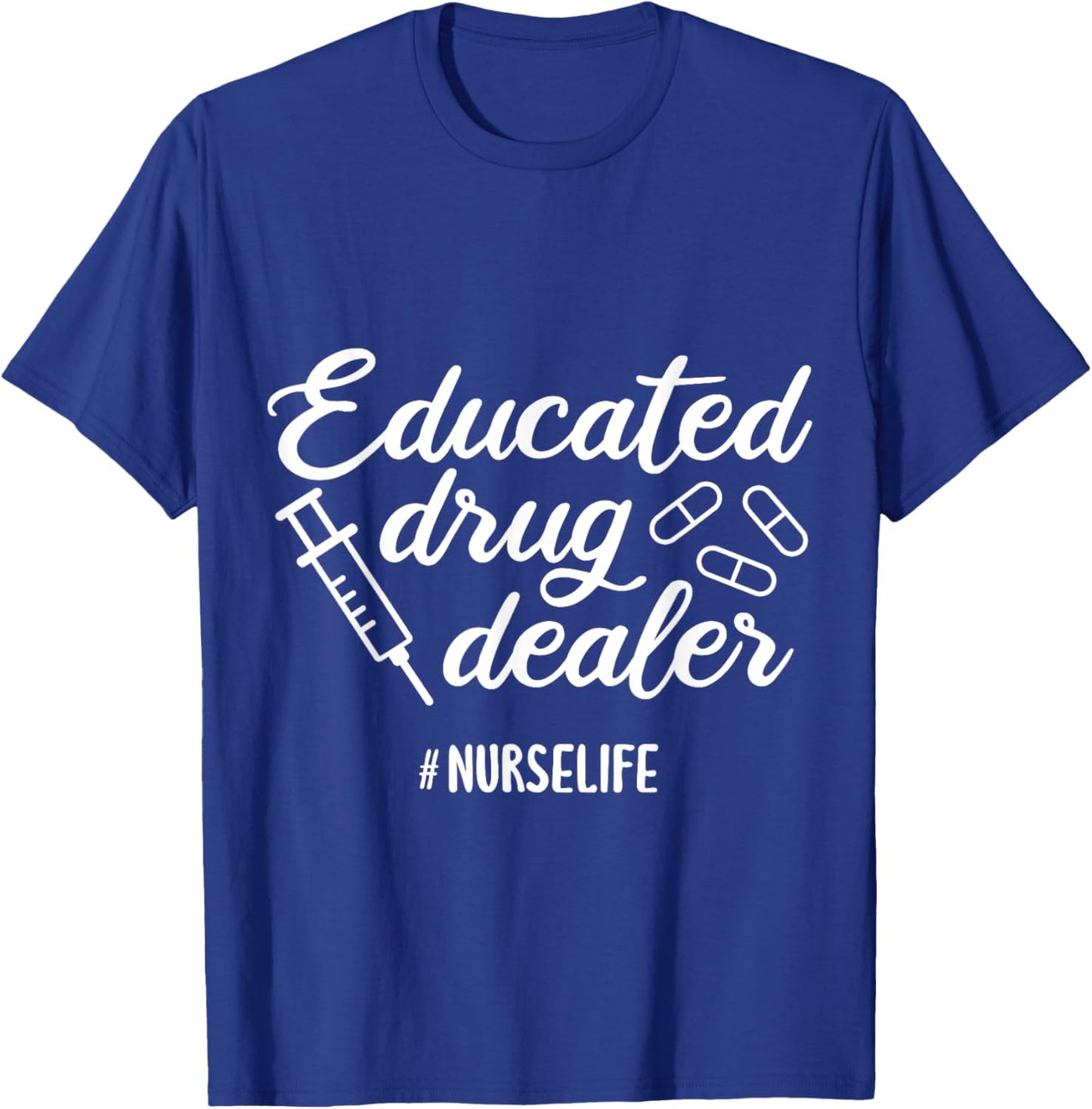 Educated Drug Dealer Nursing School Nurses Day T-Shirt - T-Shirt | Royal