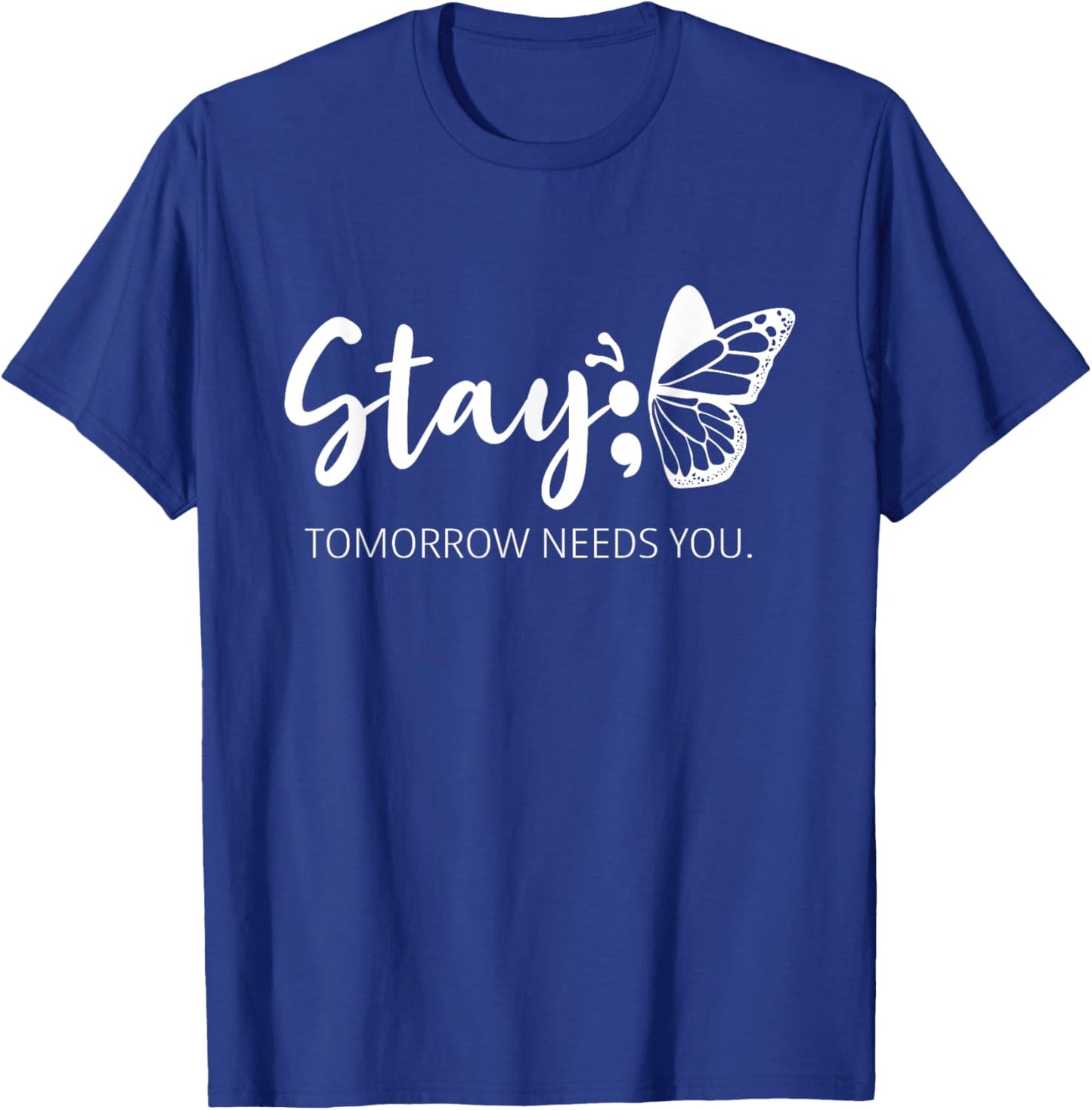 Stay Tomorrow Needs You Semicolon Mental Health Support T-Shirt - T-Shirt | Royal
