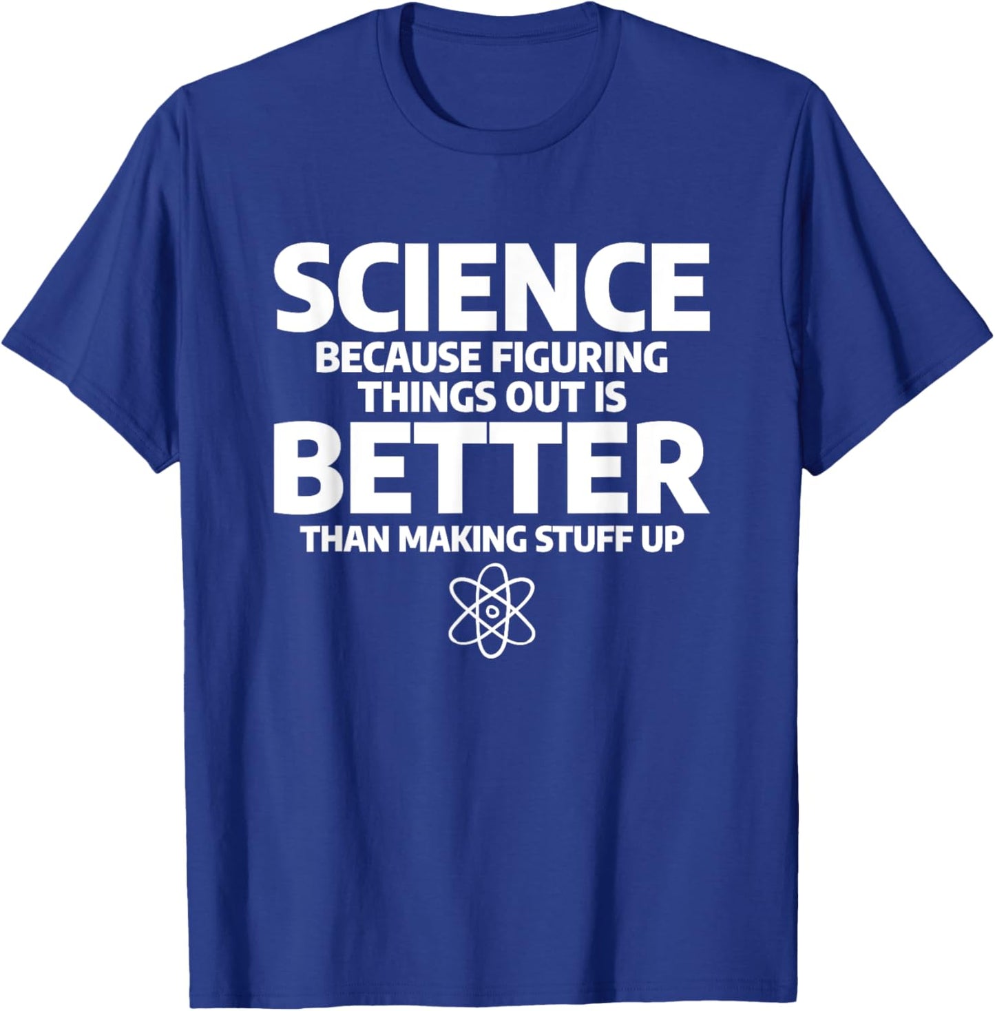Science Because Figuring Things Out Is Better T-Shirt - T-Shirt | Royal