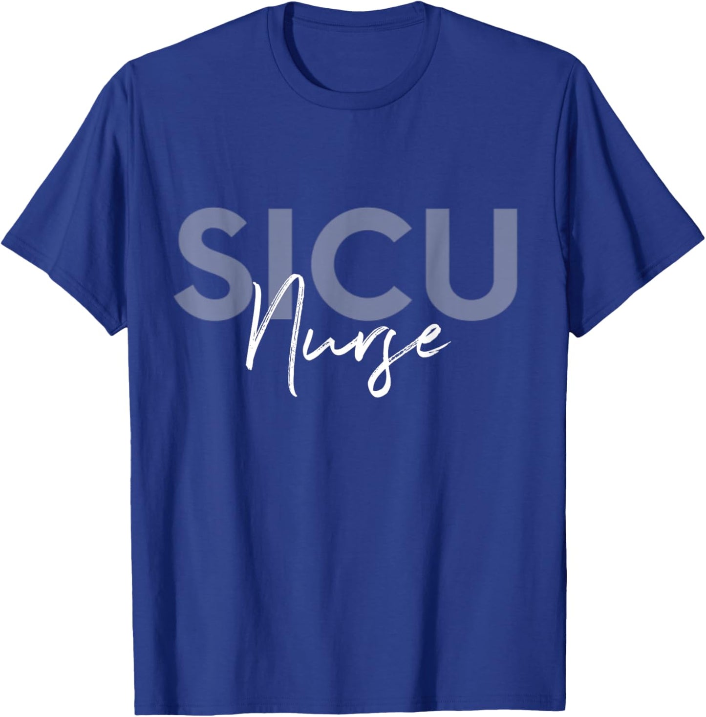 SICU Nurse Surgical Intensive Care Unit Nurse T-Shirt - T-Shirt | Royal
