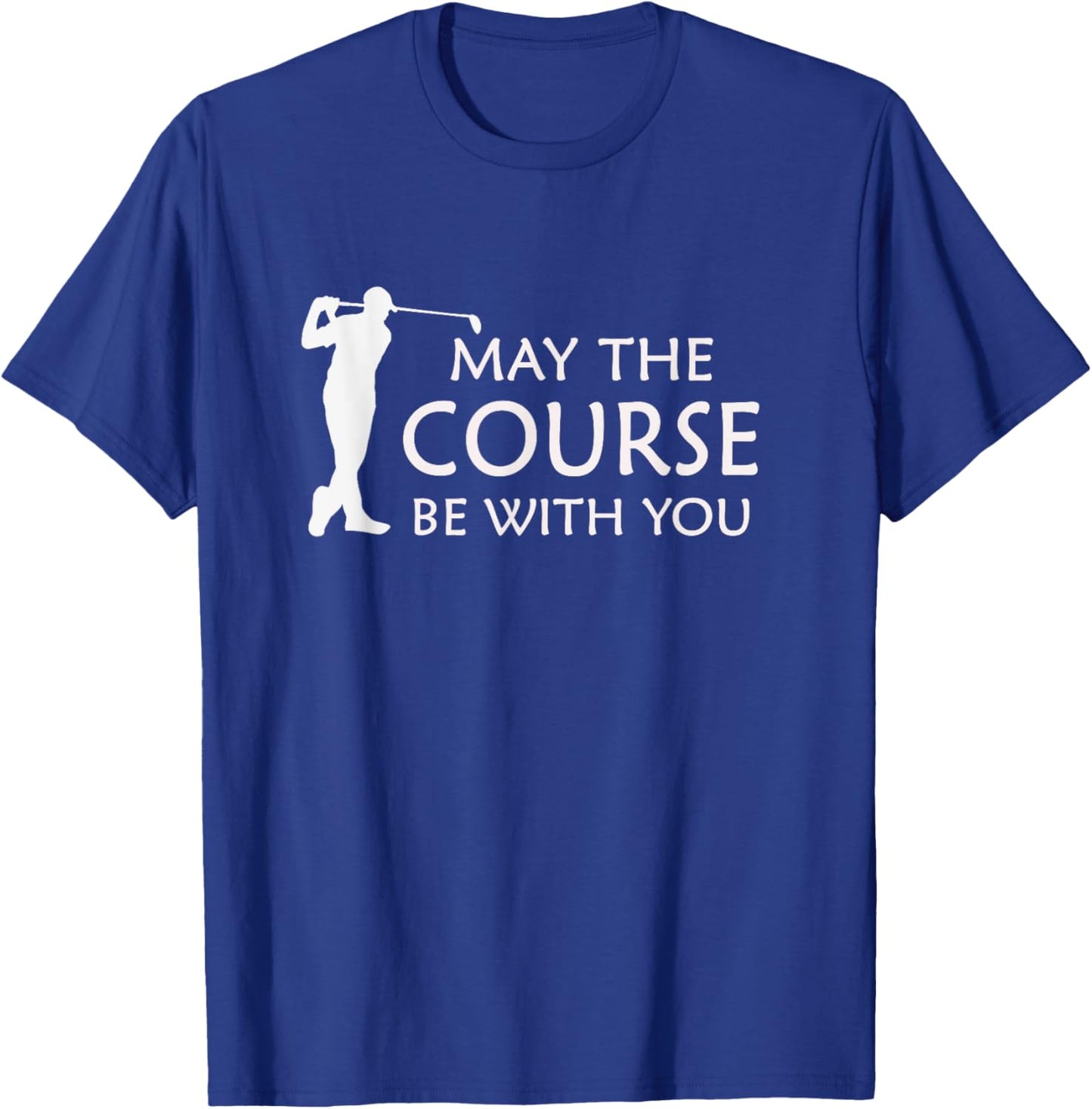 May the Course with You Funny Golf T-Shirt - T-Shirt | Royal